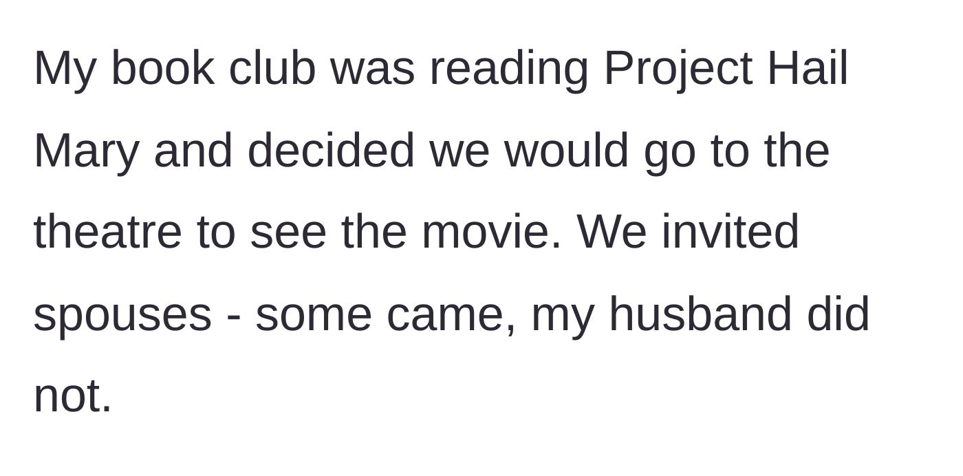 Story part 1 - A wife goes to see a sci-fi movie with her book club, but her husband declines the open invitation.