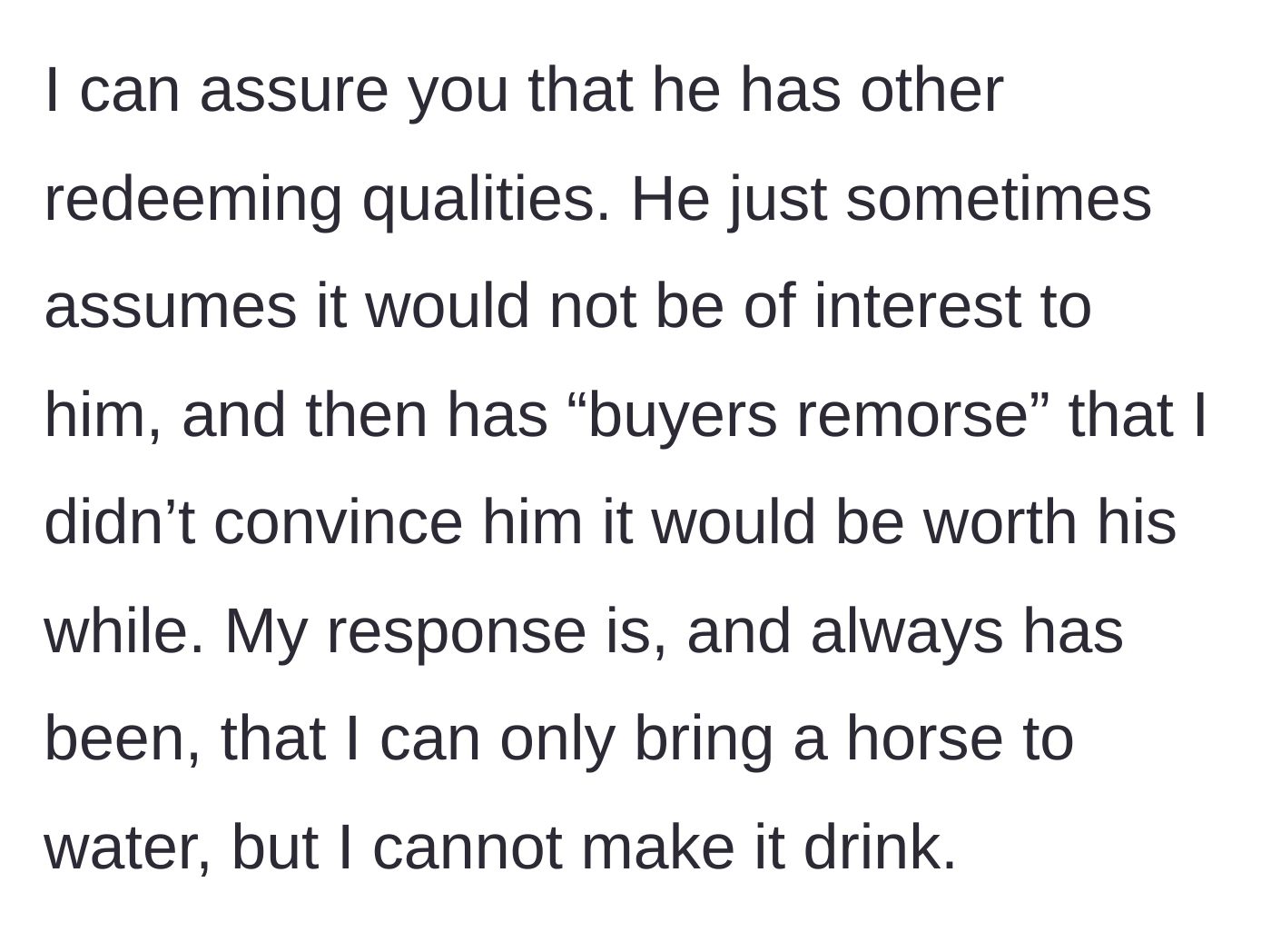 Story part 5 - She explains he has redeeming qualities but suffers from buyer's remorse when he ignores her suggestions, noting she can only lead a horse to water.