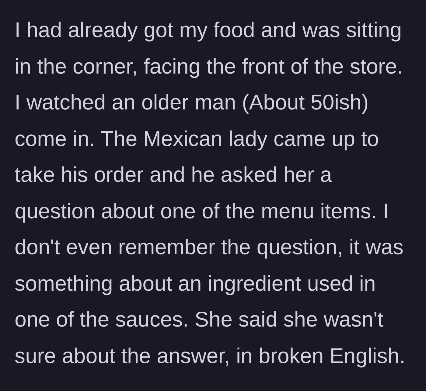 Story part 2 - An older man asks a Spanish-speaking worker a highly specific question about sauce ingredients, which she struggles to answer.