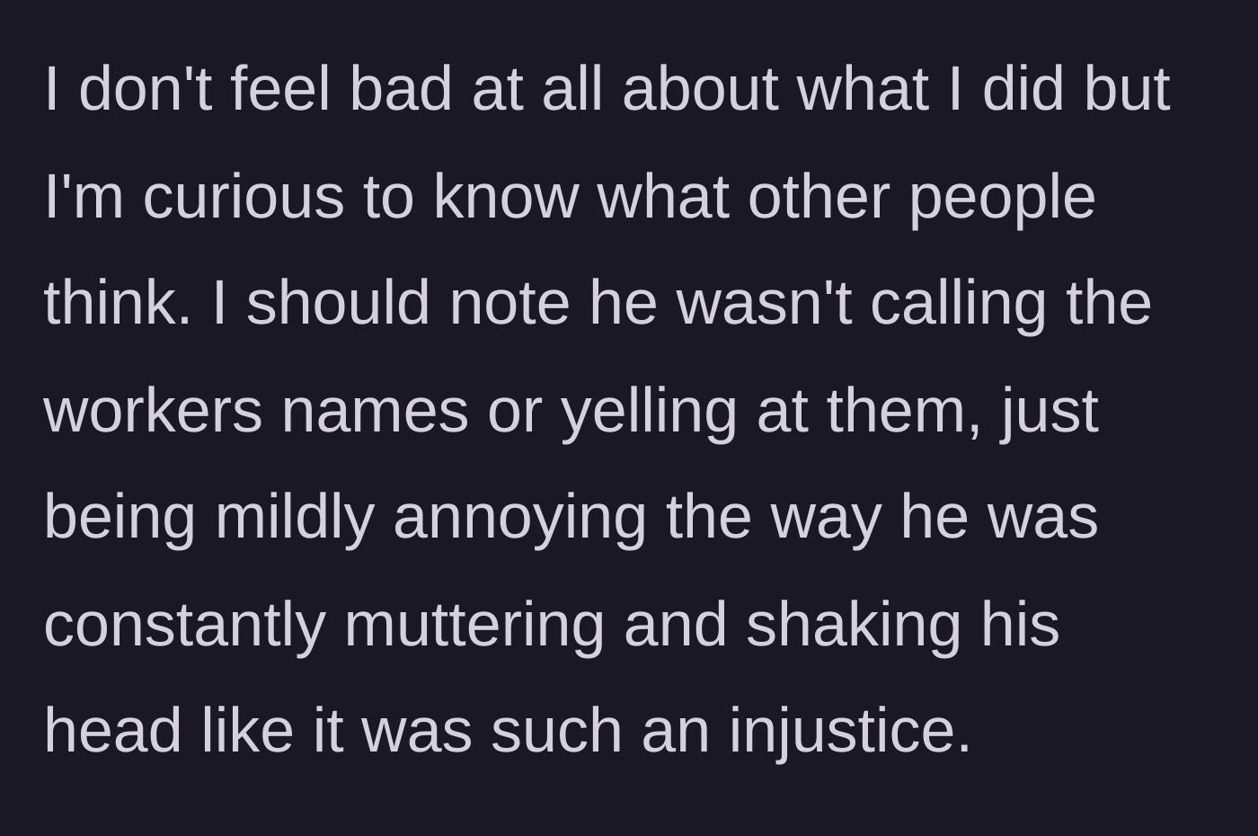 Story part 6 - The woman reflects on her actions, acknowledging the man was only mildly annoying and not actively screaming or name-calling.