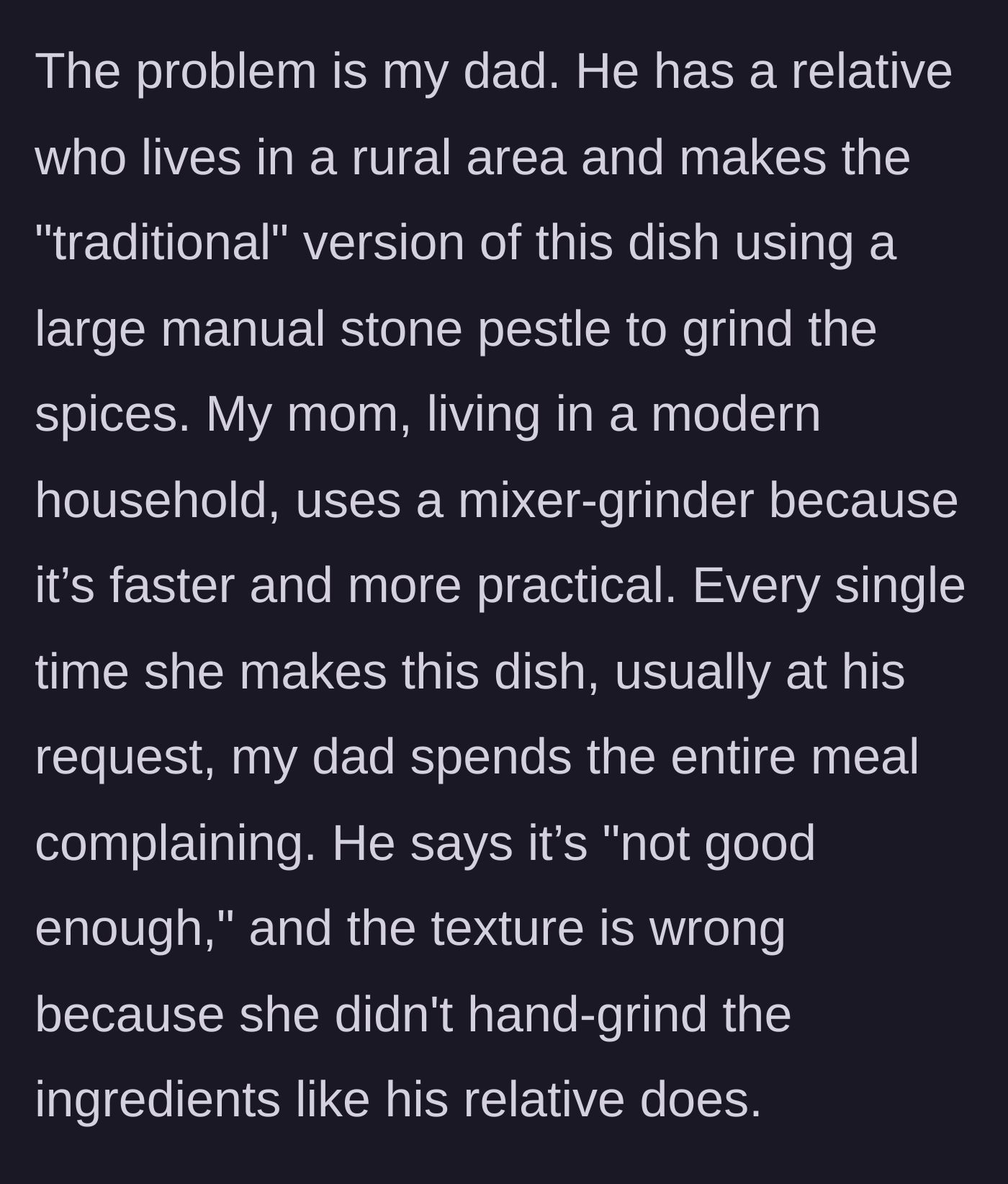 Story part 2 - The father complains relentlessly about the food's texture because his wife didn't grind the spices by hand with a manual stone pestle.