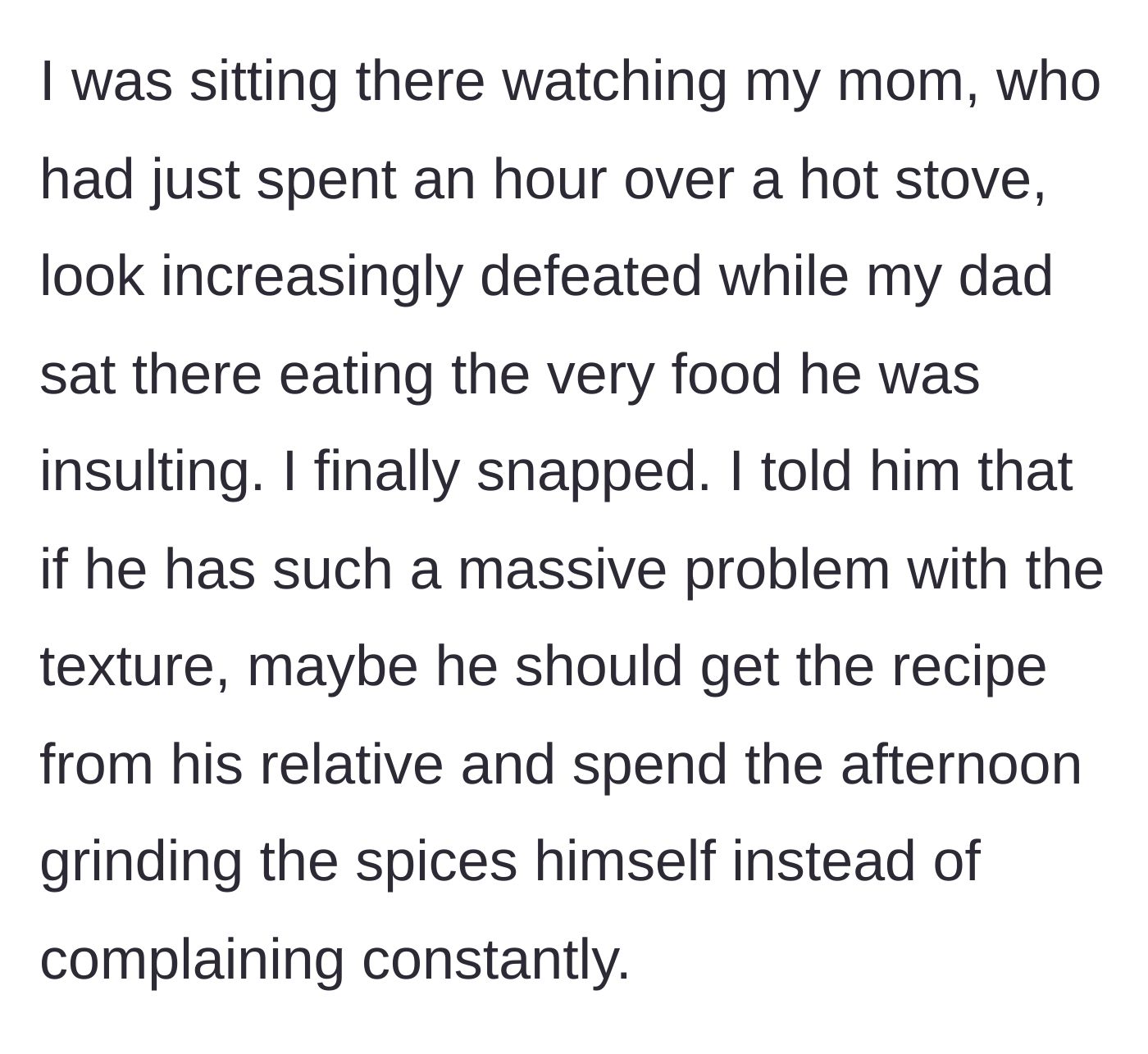 Story part 3 - The adult child finally snaps, telling the father to grind the spices himself if he wants it done a certain way.