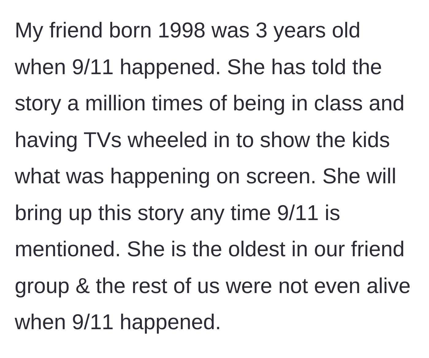 Story part 1 - The friend born in 1998 claims to vividly remember being in class and watching 9/11 happen on TV at age three.