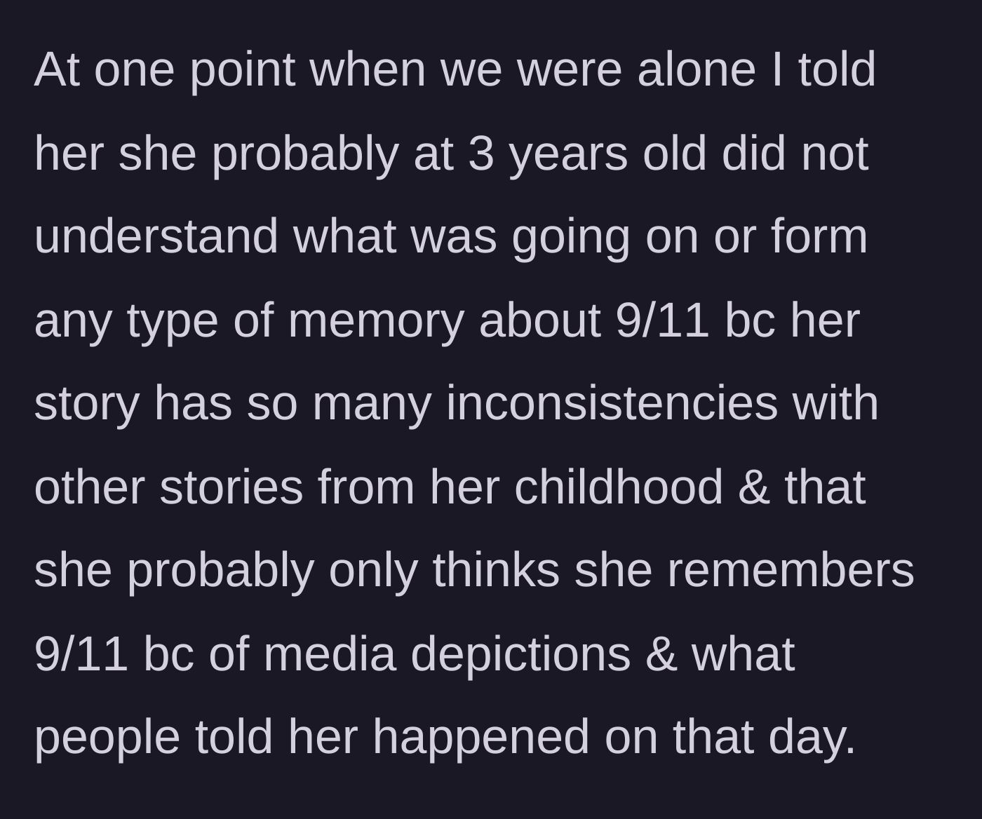 Story part 4 - The narrator privately and calmly explains to her friend why her memories are likely constructed from media and hearsay.