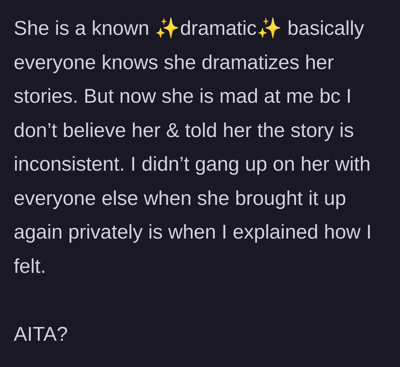 Story part 5 - The friend, known for being overly dramatic, gets angry at the narrator for not blindly believing the fabricated story.