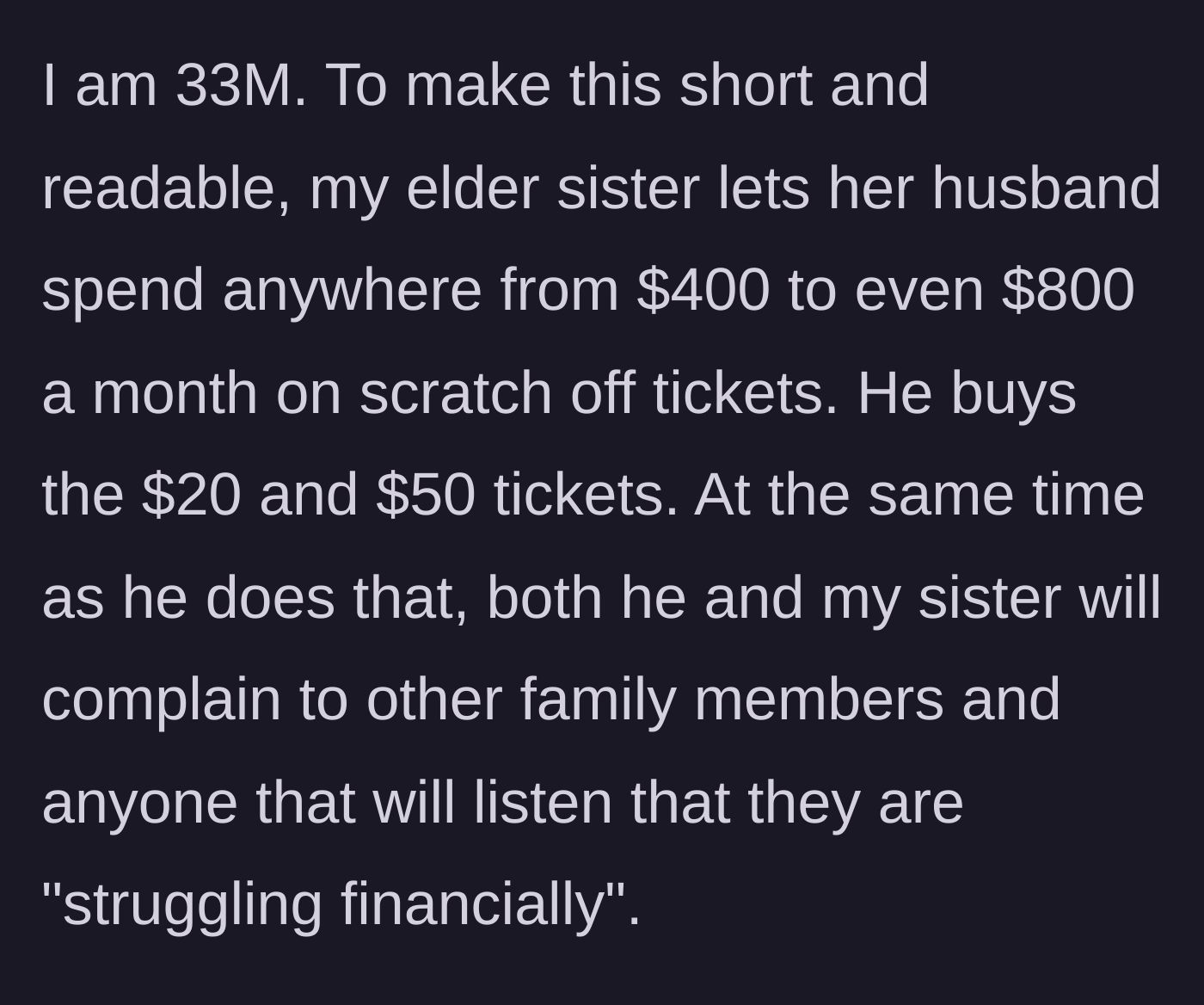 Story part 1 - Brother-in-law blows hundreds on scratch-offs monthly while the sister complains to the family about being broke.
