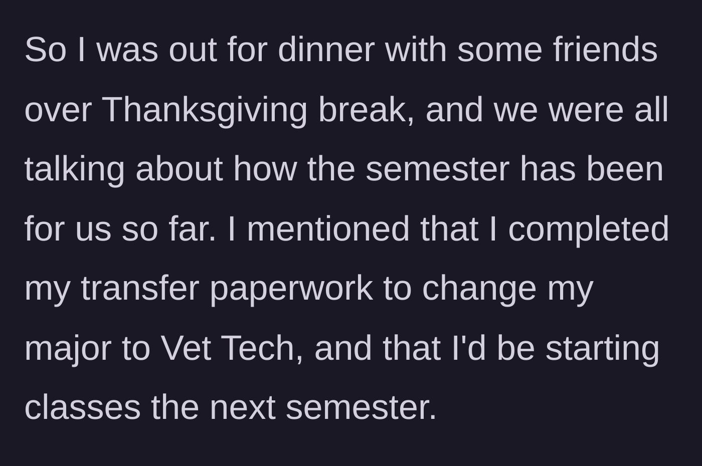 Story part 1 - A dinner table conversation about college majors and switching to a Vet Tech program.