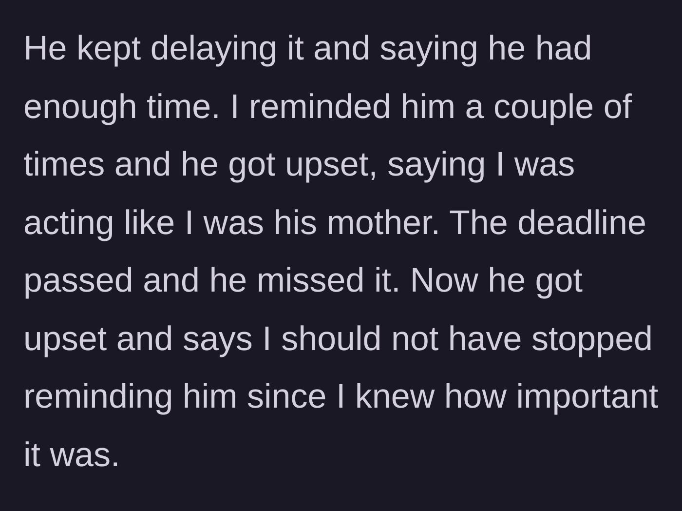 Story part 2 - Brother procrastinates, snaps at sister for nagging, misses the deadline, and then blames her for not nagging enough.
