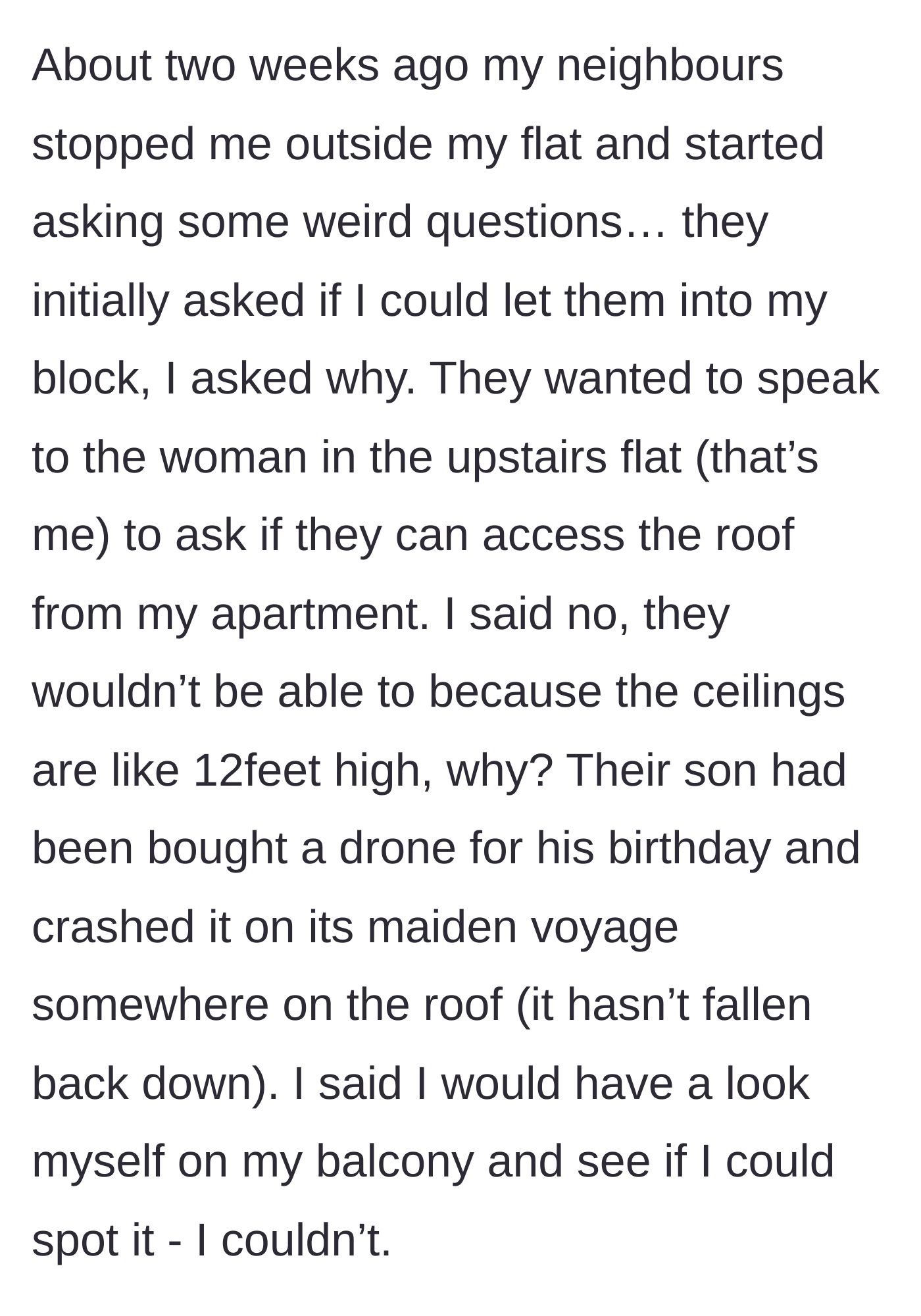 Story part 1 - Neighbors ask to enter the building to access the roof for a crashed drone; the main character checks her balcony but finds nothing.