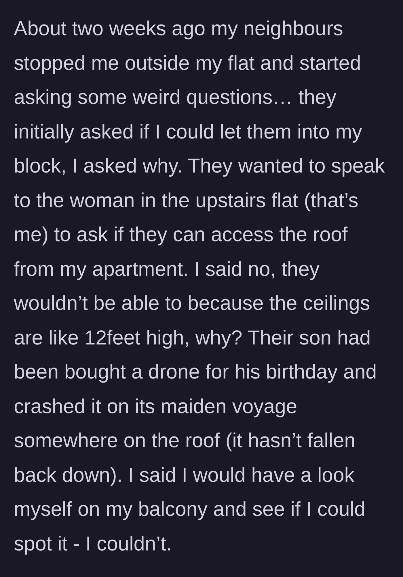Story part 1 - Neighbors ask to enter the building to access the roof for a crashed drone; the main character checks her balcony but finds nothing.
