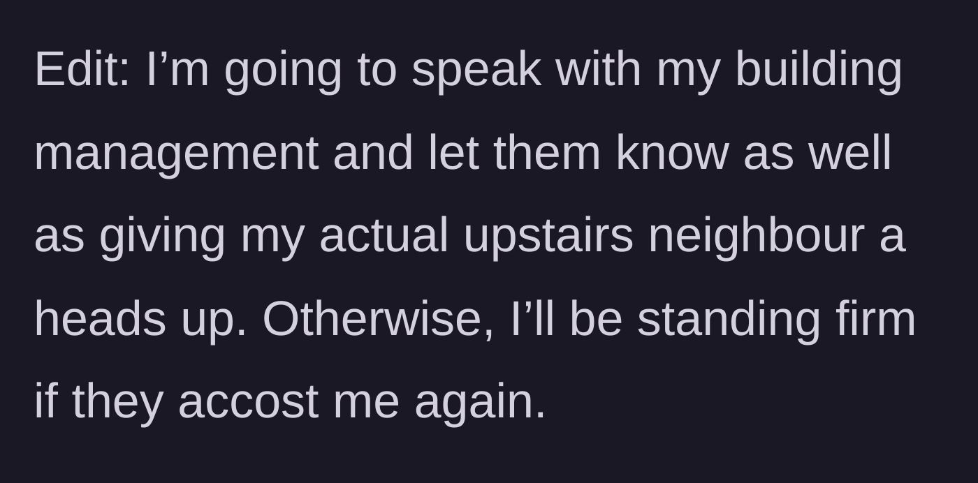 Story part 5 - Main character plans to alert building management and warn her actual upstairs neighbor, vowing to stand firm.