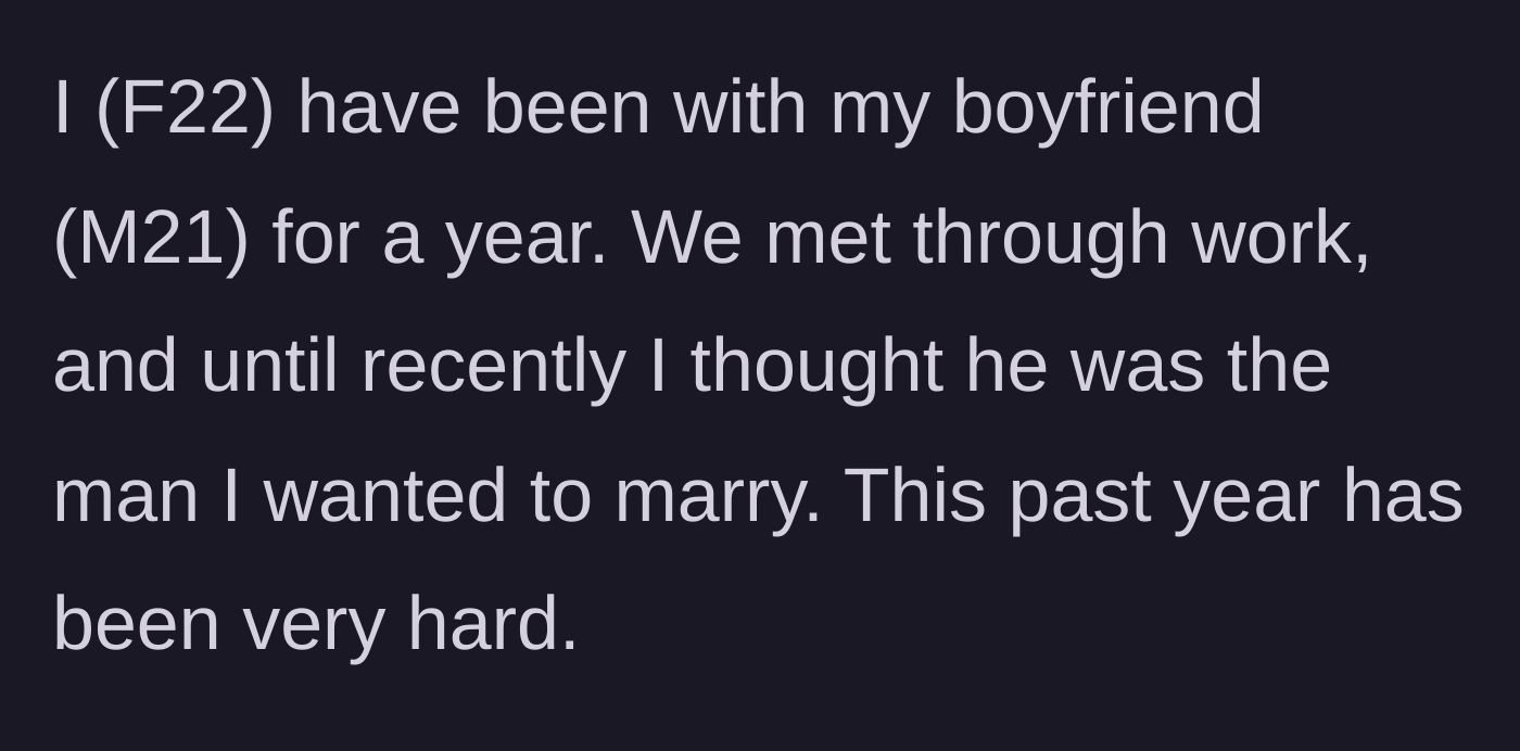 Story part 1 - A 22-year-old woman shares how a very difficult year with her 21-year-old boyfriend culminated in shattered trust.