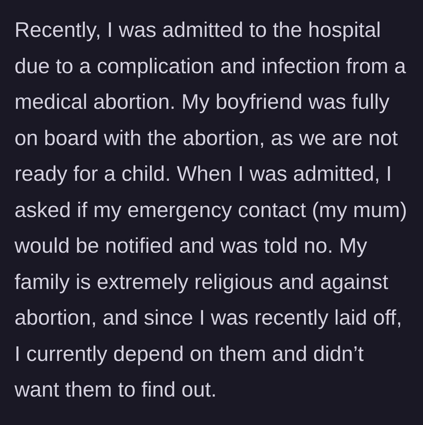 Story part 2 - The young woman explains being hospitalized for abortion complications and needing to hide it from her strictly religious family, whom she depends on financially.
