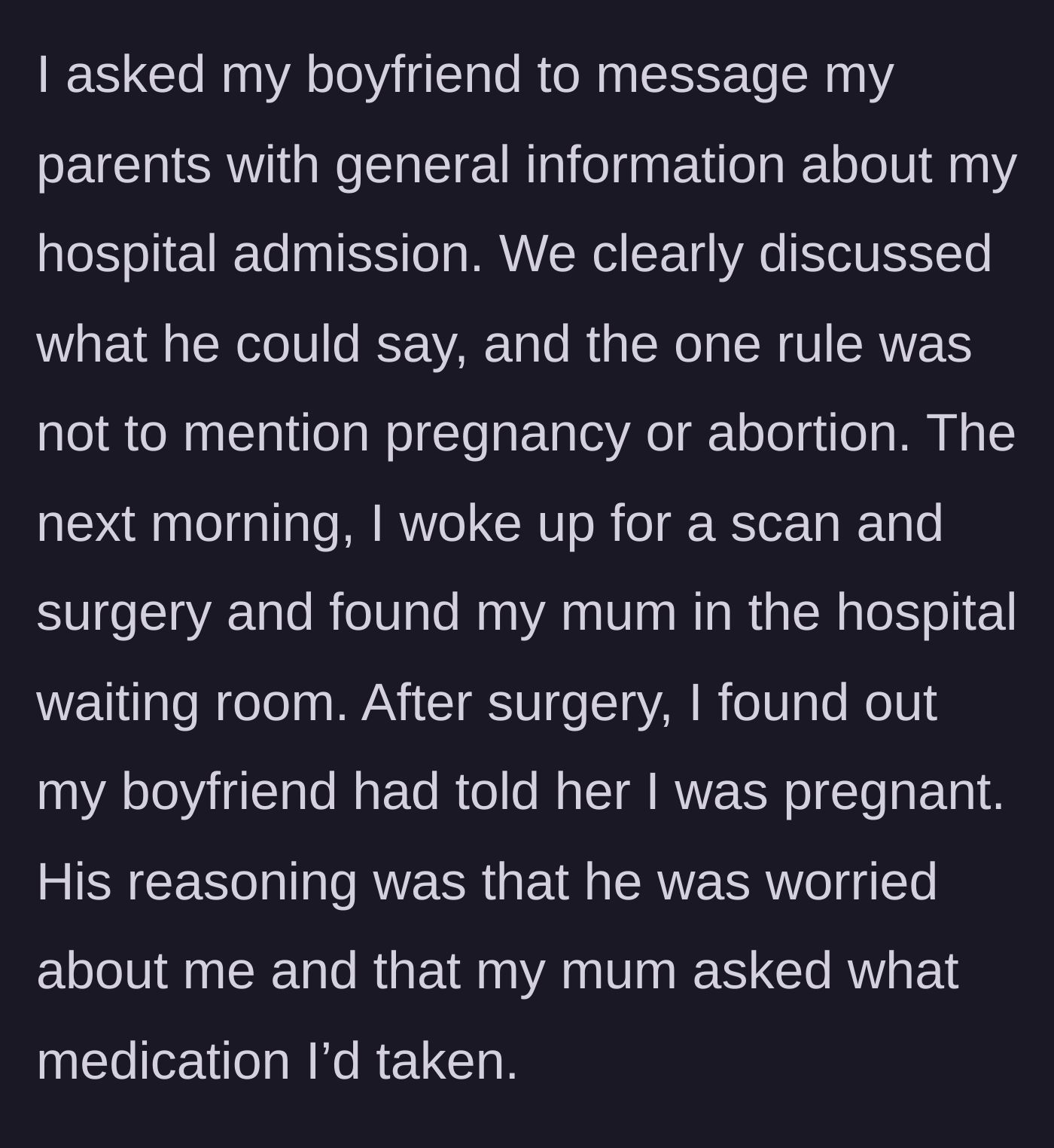 Story part 3 - She gives her boyfriend one strict rule to not mention the abortion to her parents, but wakes up from surgery to find her mom at the hospital after he told her about the pregnancy.