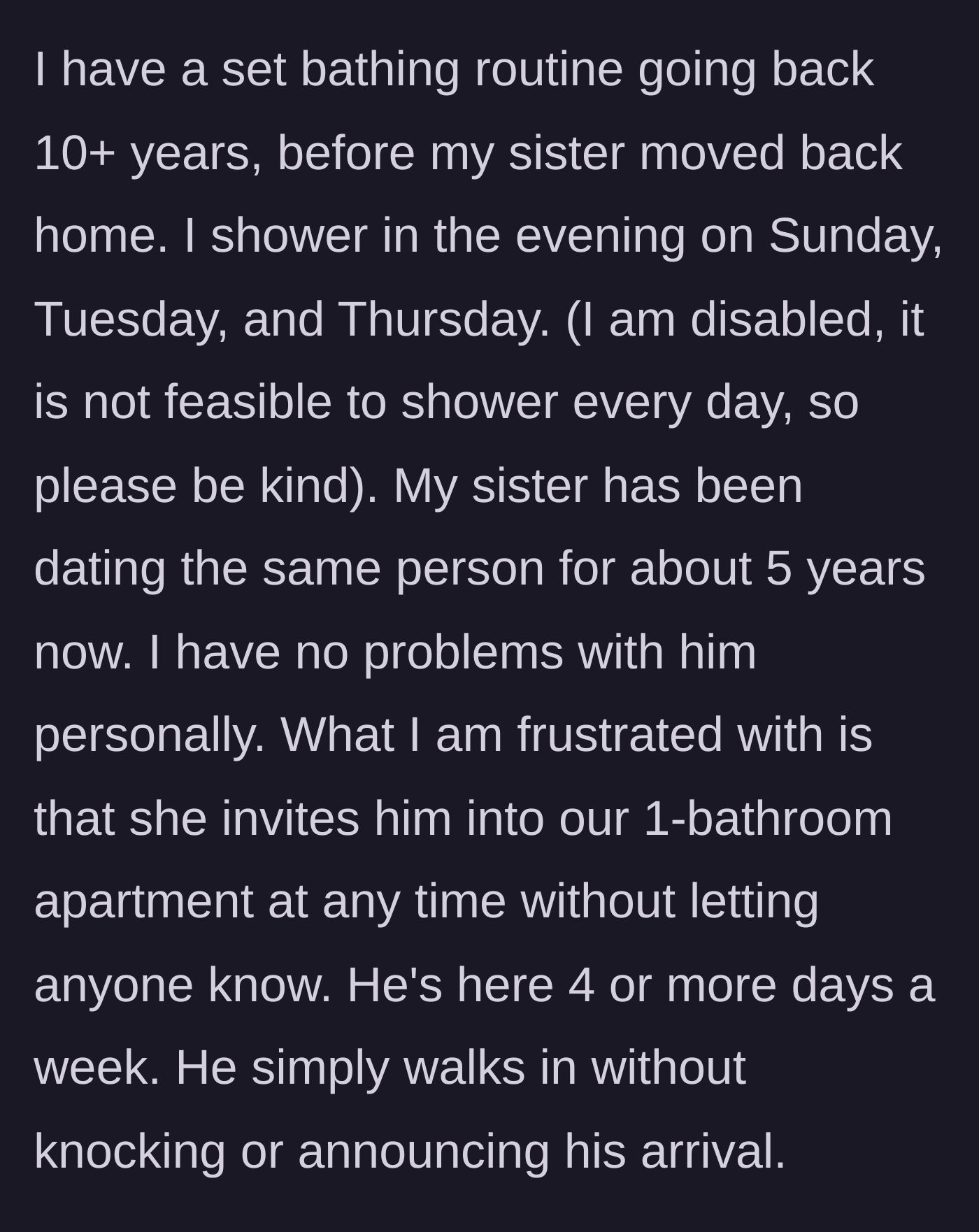 Story part 1 - Disabled author explains their long-standing bathing routine and how the sister's boyfriend constantly walks in unannounced.
