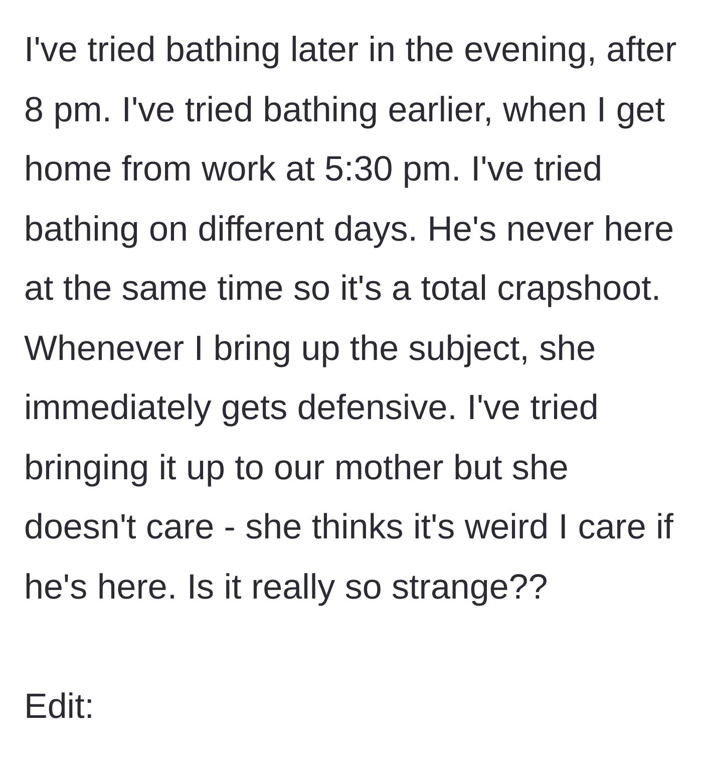 Story part 3 - The author details their failed attempts to change their shower schedule and the family's defensive, uncaring reactions.