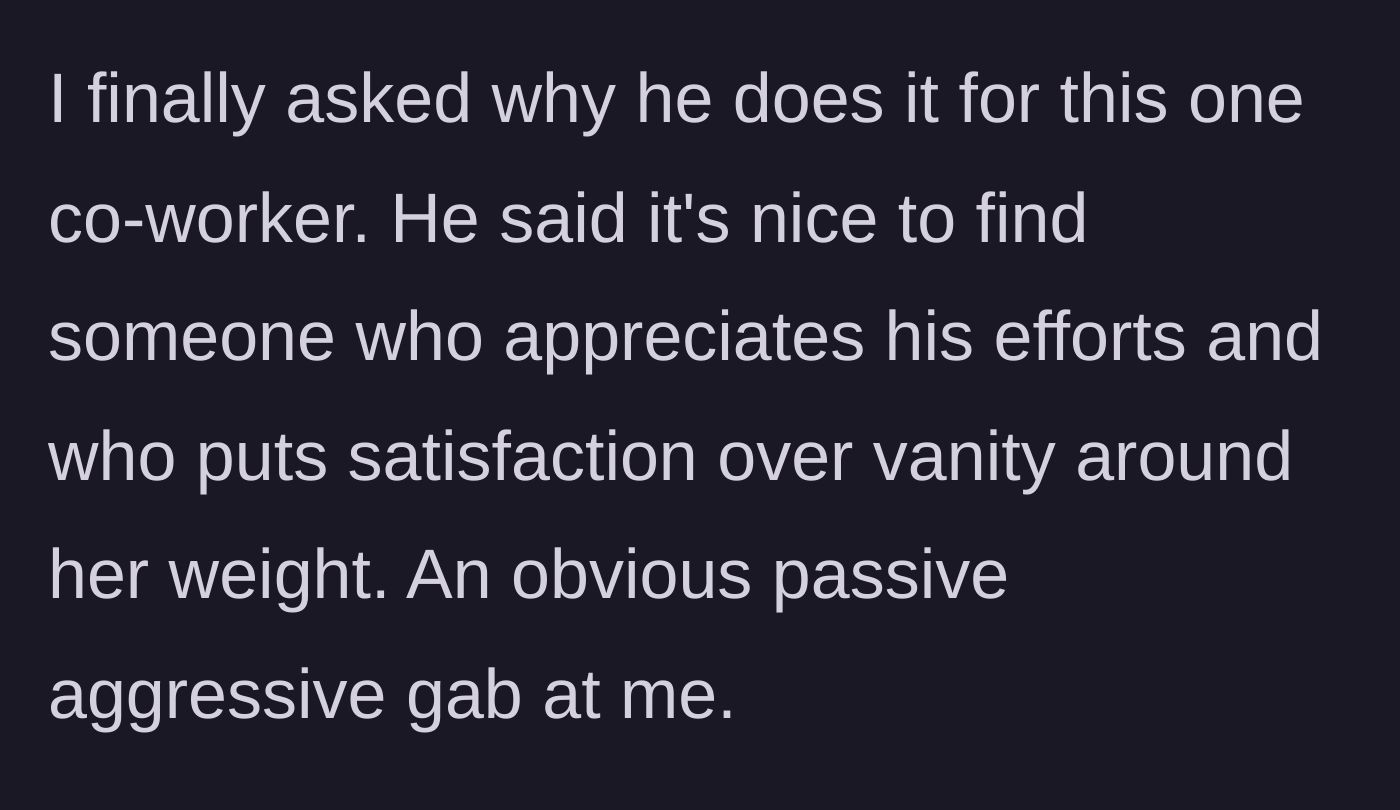 Story part 3 - Husband delivering a cruel remark about the co-worker valuing satisfaction over vanity.