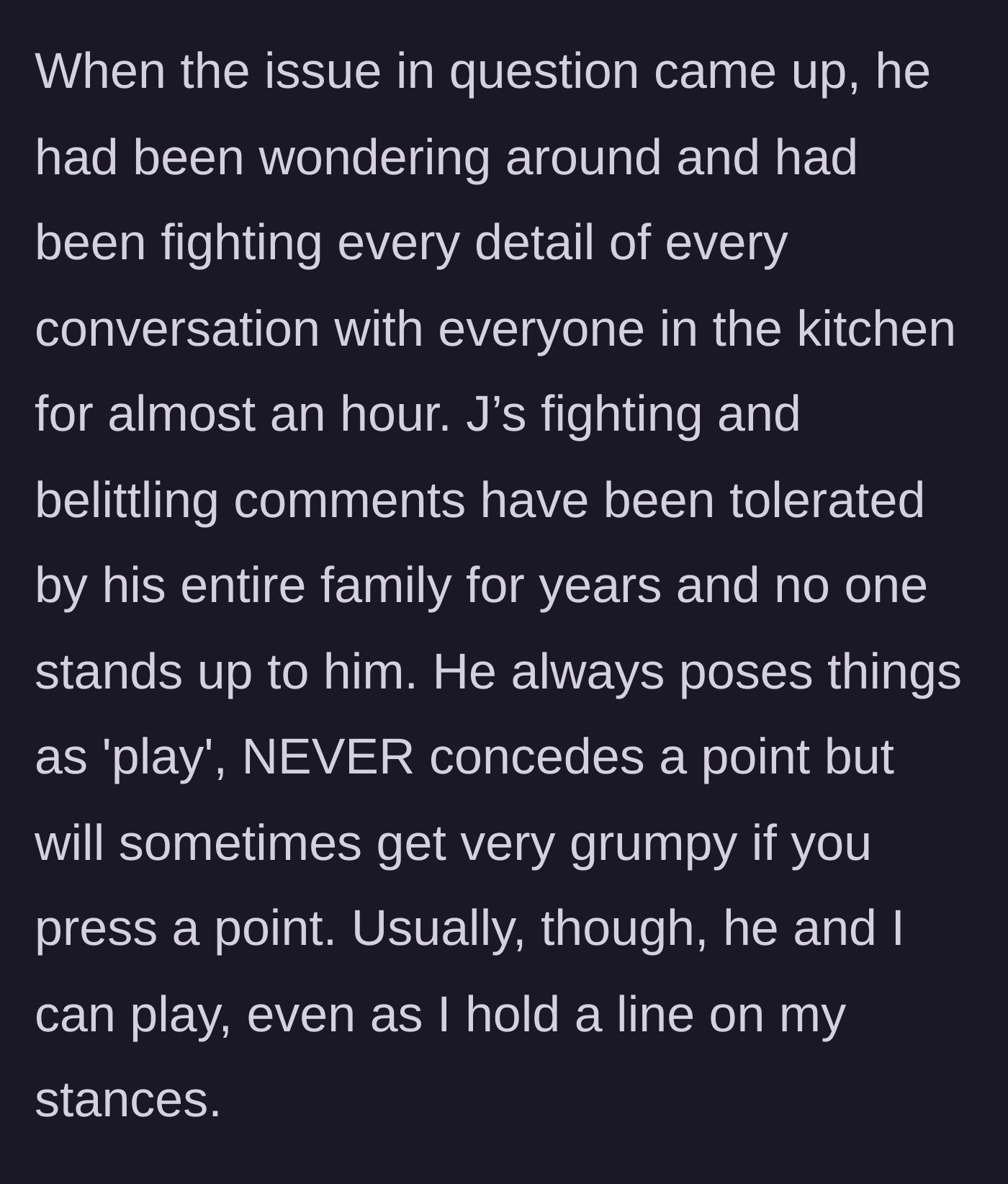 Story part 3 - The teen spends an hour picking fights with everyone in the kitchen, a pattern his family routinely ignores.