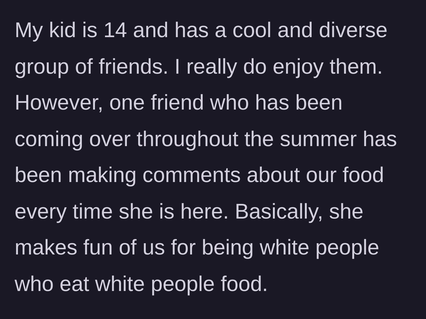 Story part 1 - Mom explains her 14-year-old's friend constantly mocks them for eating 'white people food.'