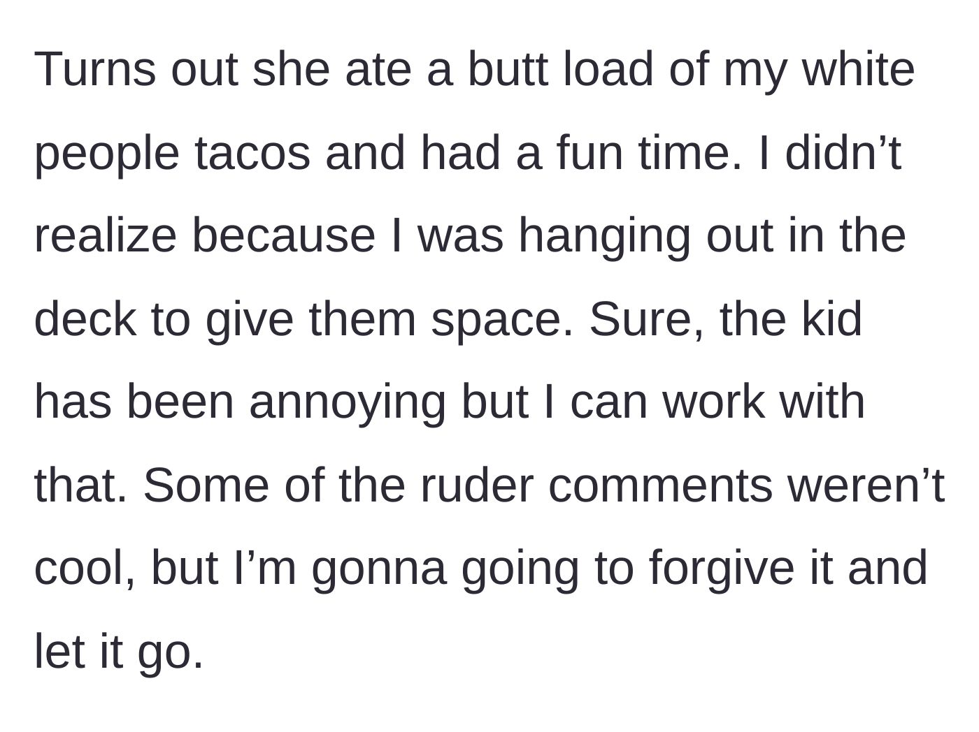 Story part 7 - The mom realizes the friend ate plenty of tacos and had fun, deciding to forgive the rude comments.