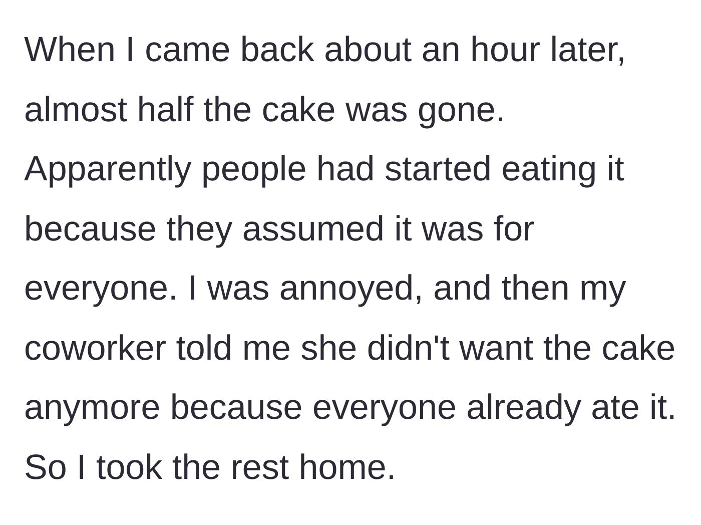 Story part 2 - Finding the cake half-eaten by coworkers and taking the ruined remainder home after the birthday girl rejects it.