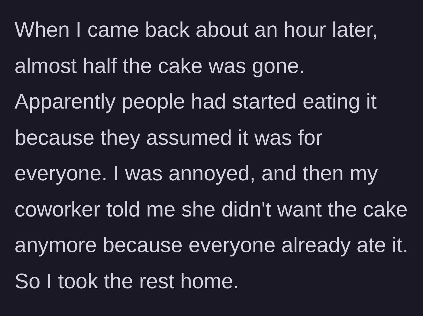 Story part 2 - Finding the cake half-eaten by coworkers and taking the ruined remainder home after the birthday girl rejects it.