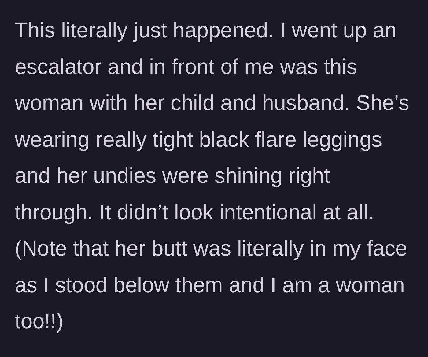 Story part 1 - A woman on an escalator notices the stranger directly in front of her is wearing entirely sheer black leggings, exposing her underwear to everyone below.
