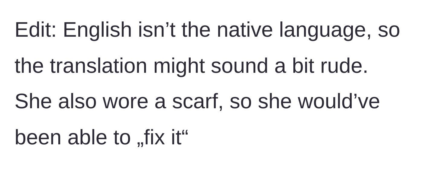 Story part 3 - The main character clarifies that a language barrier might have affected her phrasing, and notes the stranger had a scarf she could have used to cover up.