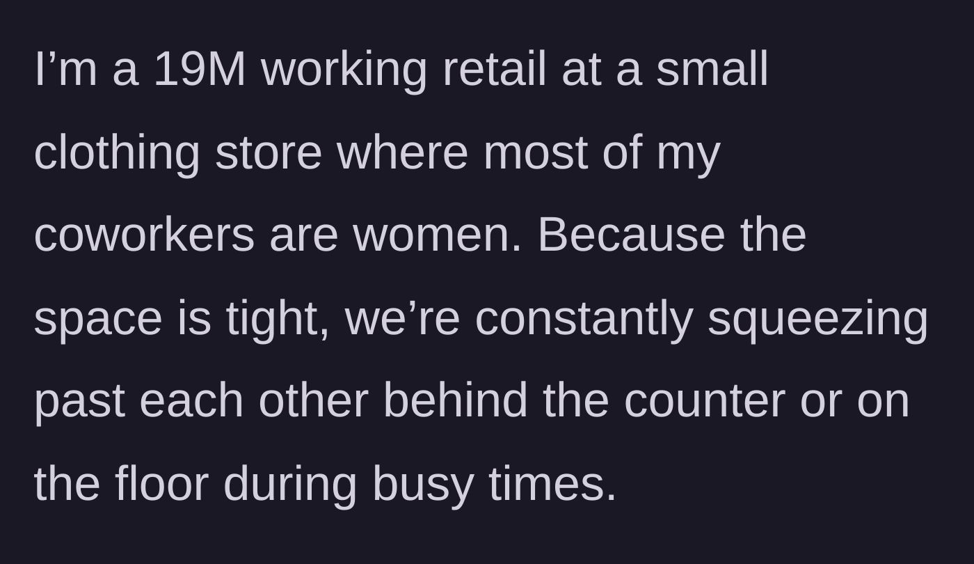 Story part 1 - A guy working in a crowded retail store with female coworkers.