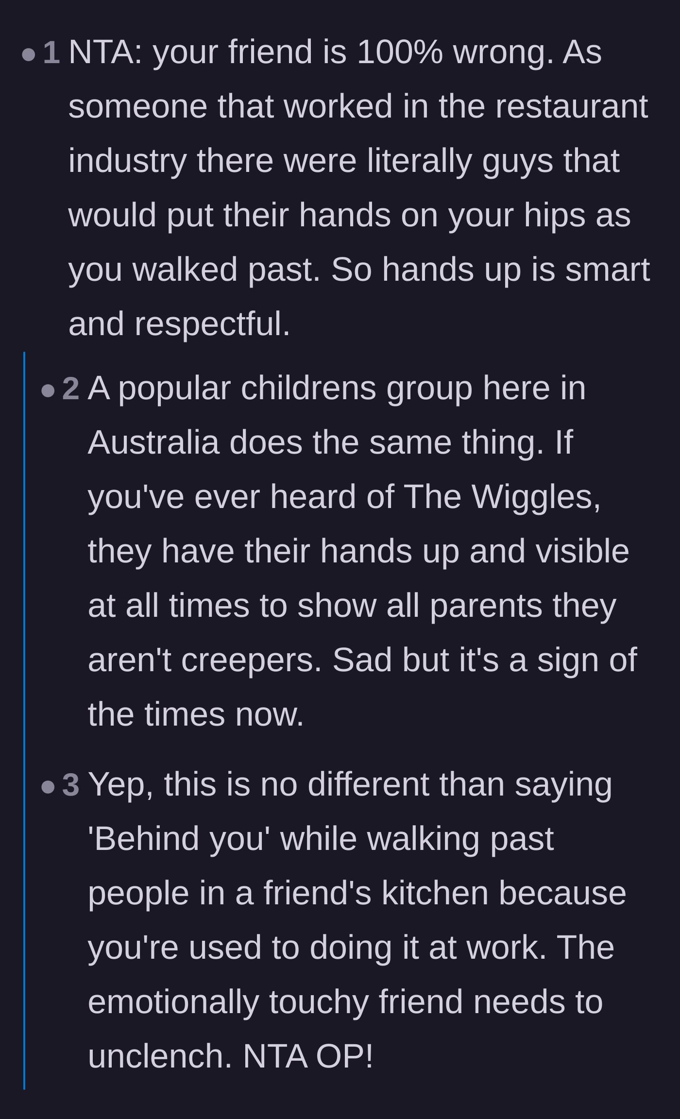 Comment thread 2 - Comparing the guy's habit to restaurant workers yelling 'behind you' and children's entertainers keeping their hands visible.