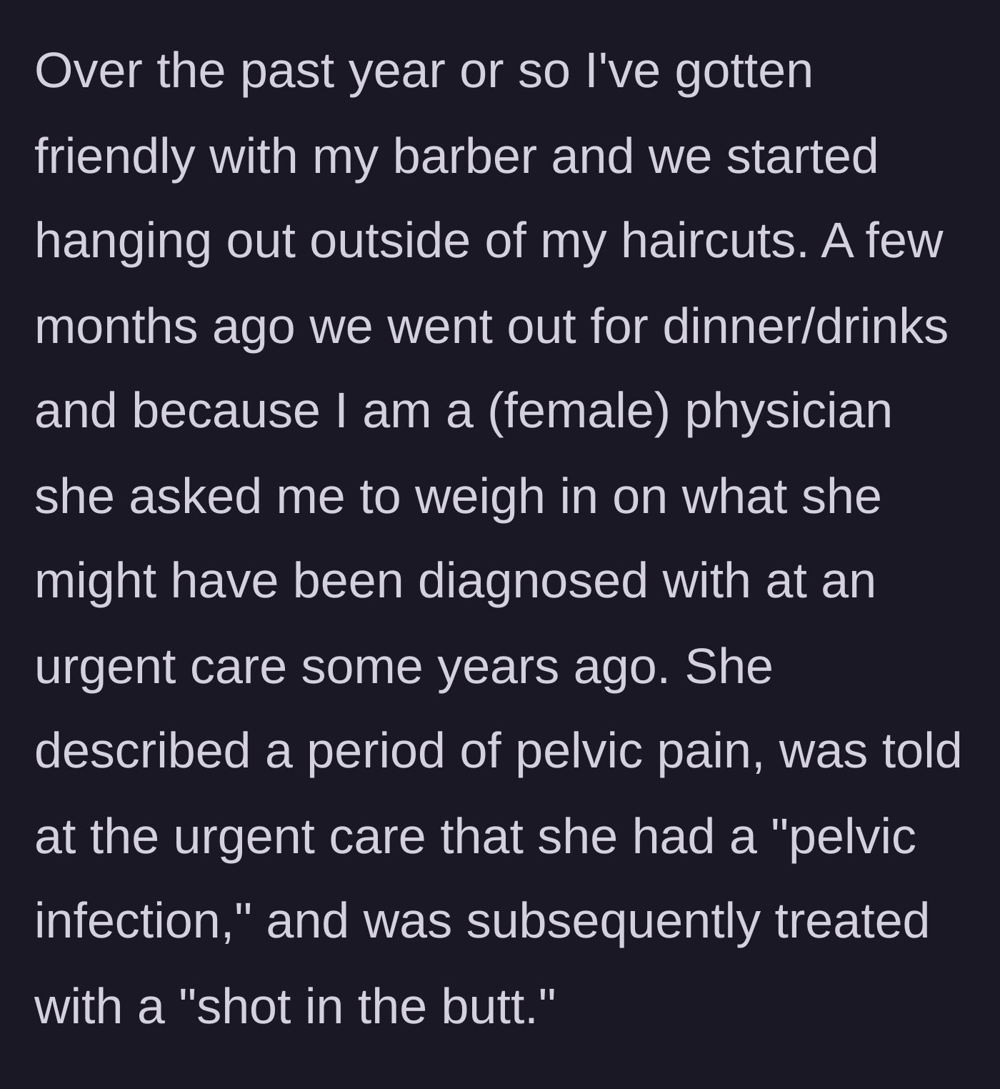 Story part 1 - A female doctor describes becoming friends with her barber and being asked for a medical opinion about a past infection during a dinner outing.