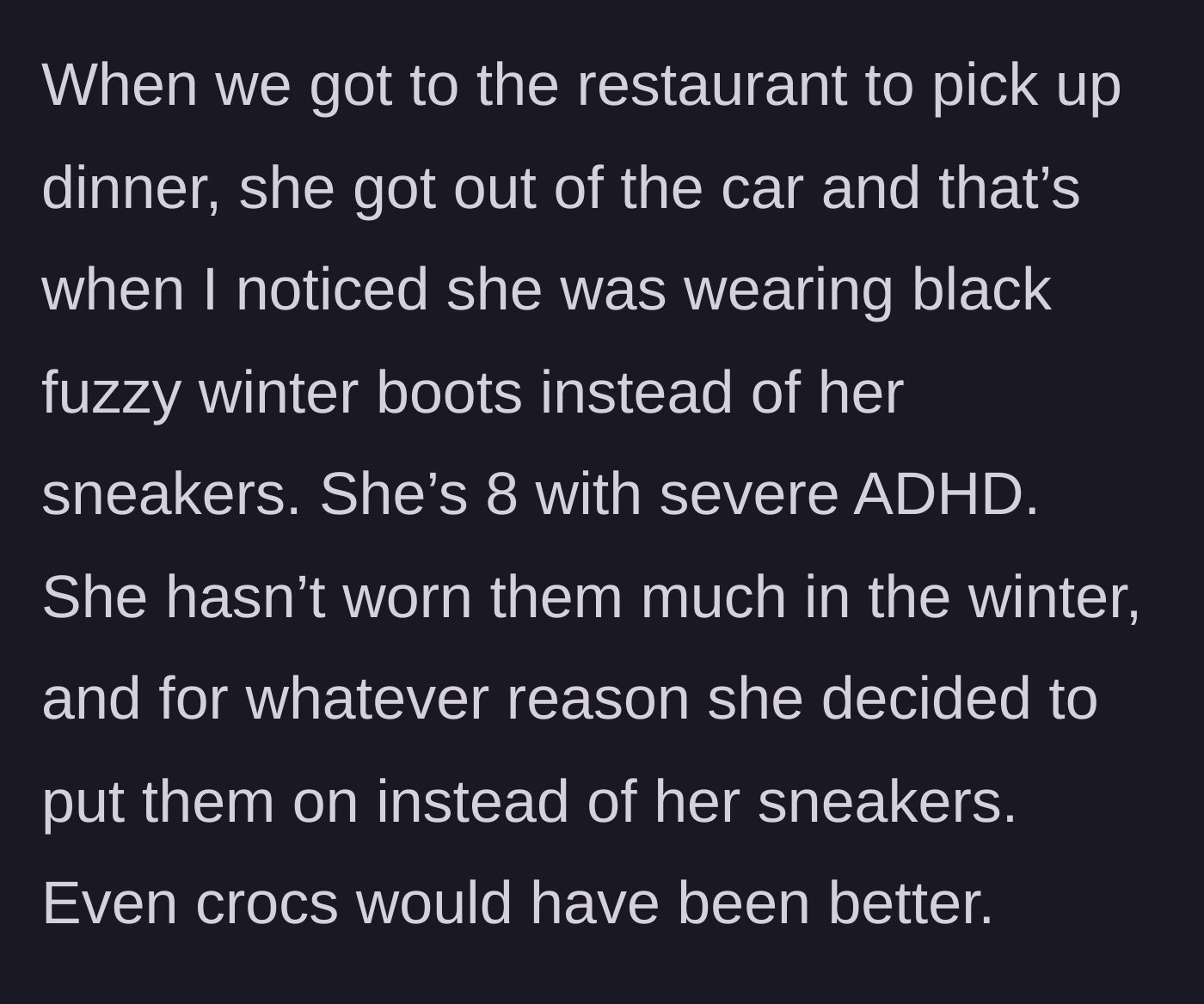 Story part 2 - Upon arriving at the restaurant, the father realizes his eight-year-old daughter, who has severe ADHD, has worn black fuzzy winter boots in the middle of summer.