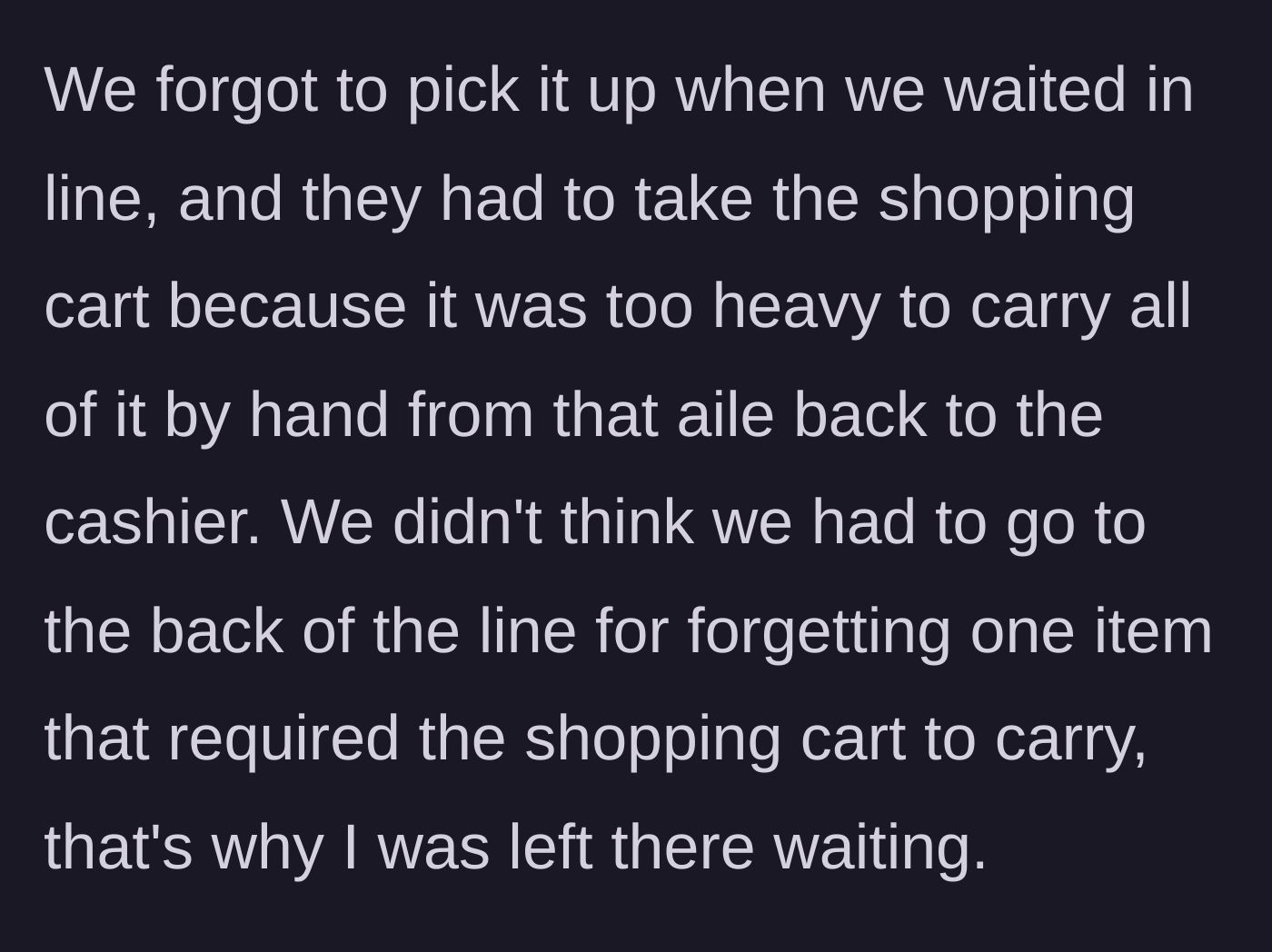 Story part 5 - The main character explains that the parents needed the cart for the heavy dog food, leaving them empty-handed in the checkout line.