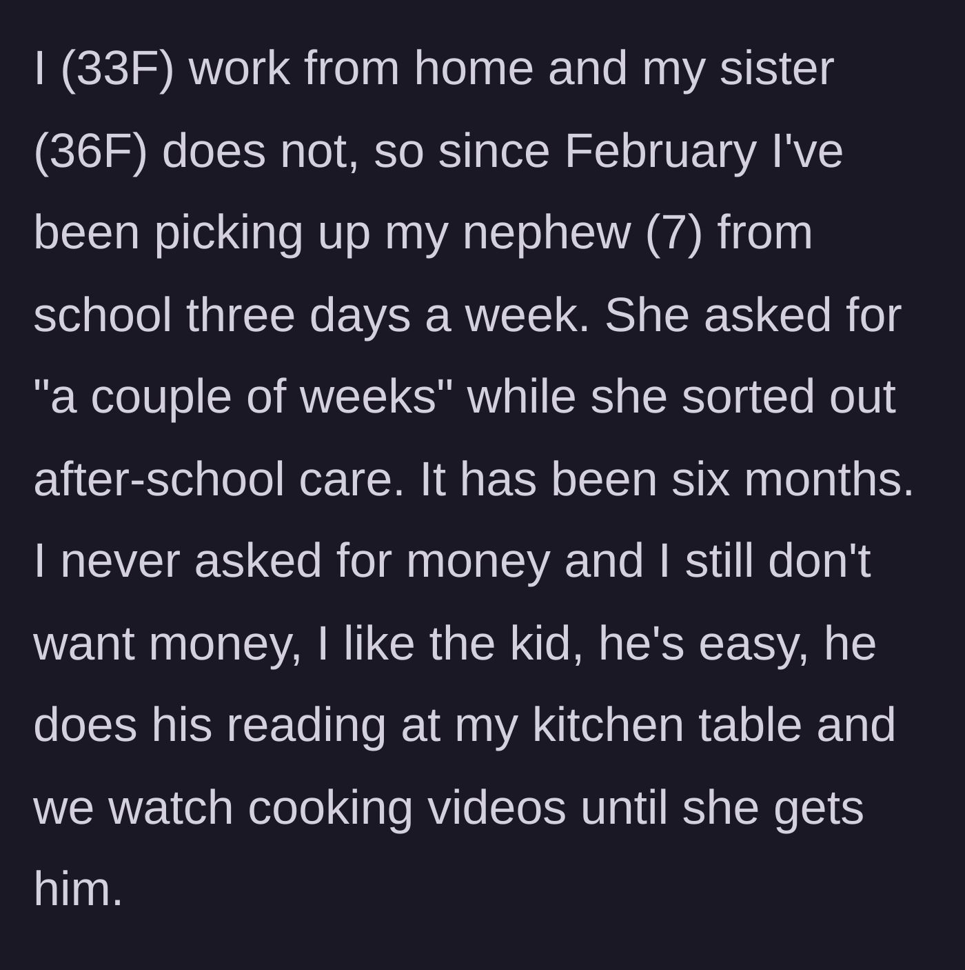 Story part 1 - Woman explains her six-month stint doing unpaid after-school care for her nephew.