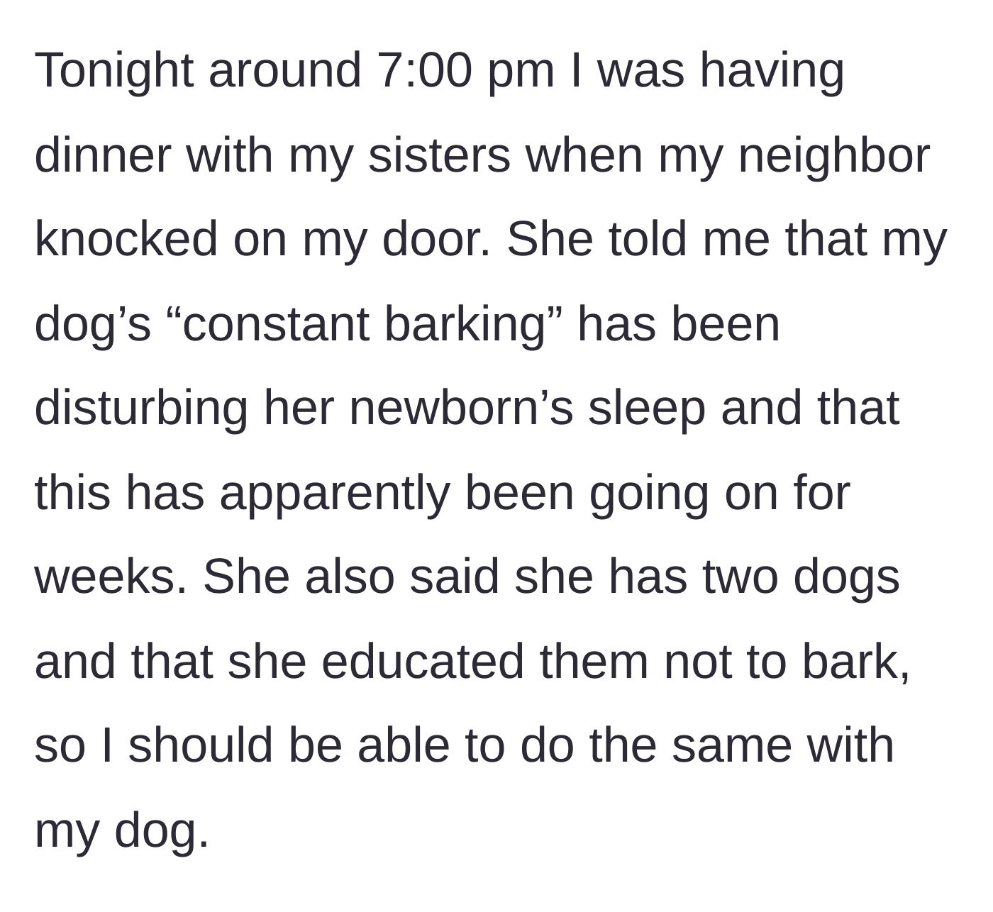 Story part 3 - A neighbor interrupting a dinner to complain that the dog's barking is waking her newborn.