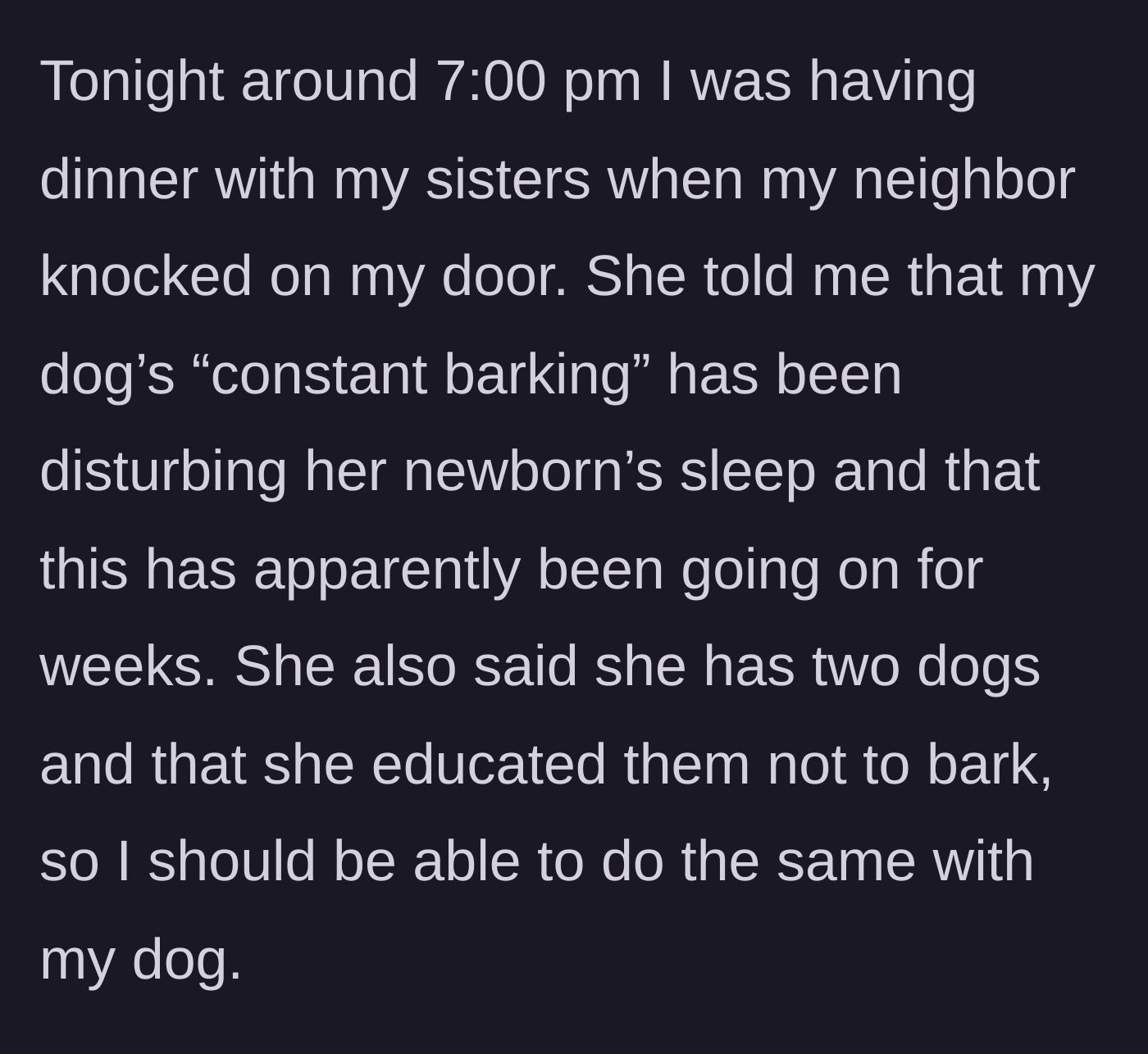 Story part 3 - A neighbor interrupting a dinner to complain that the dog's barking is waking her newborn.