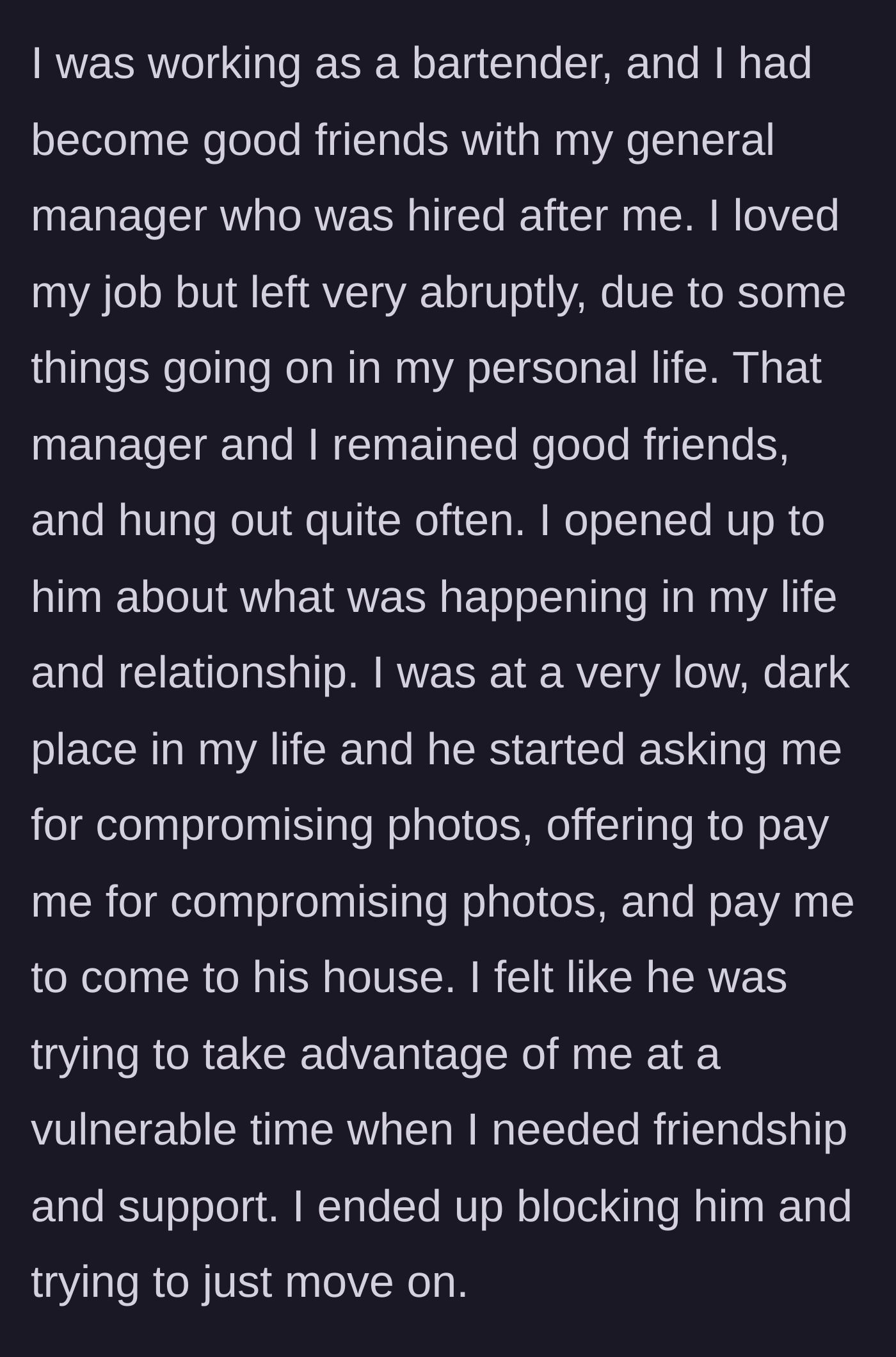 Story part 1 - A former bartender cuts ties with a supposedly friendly general manager after he attempts to buy nude photos during her personal crisis.