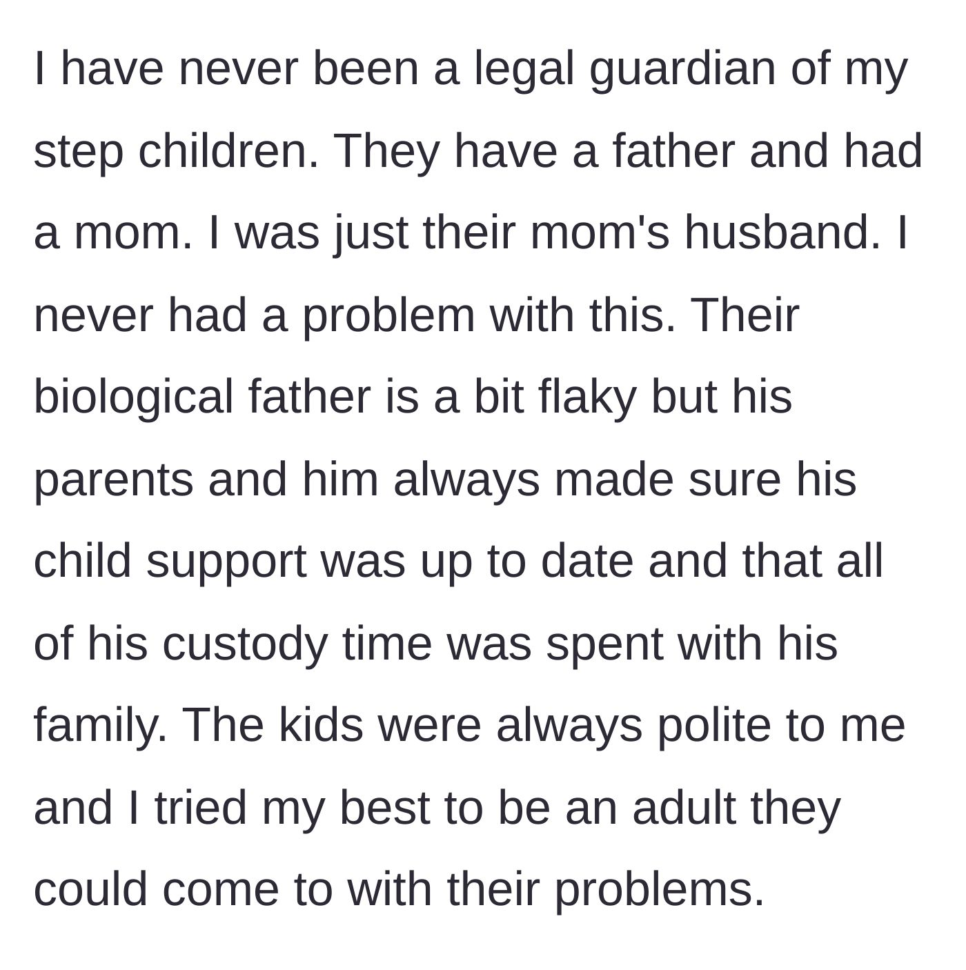 Story part 1 - A stepfather explains his supportive but non-legal relationship with his stepchildren and their involved biological father's family.