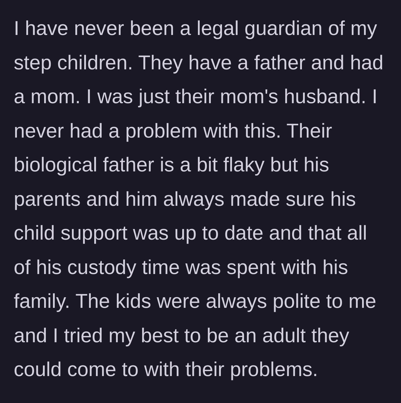 Story part 1 - A stepfather explains his supportive but non-legal relationship with his stepchildren and their involved biological father's family.