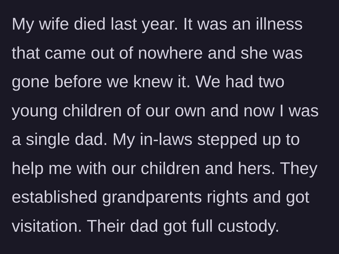 Story part 2 - The mother passes away suddenly, leaving the stepfather as a single dad to two young children while the biological father gets full custody of the stepchildren.