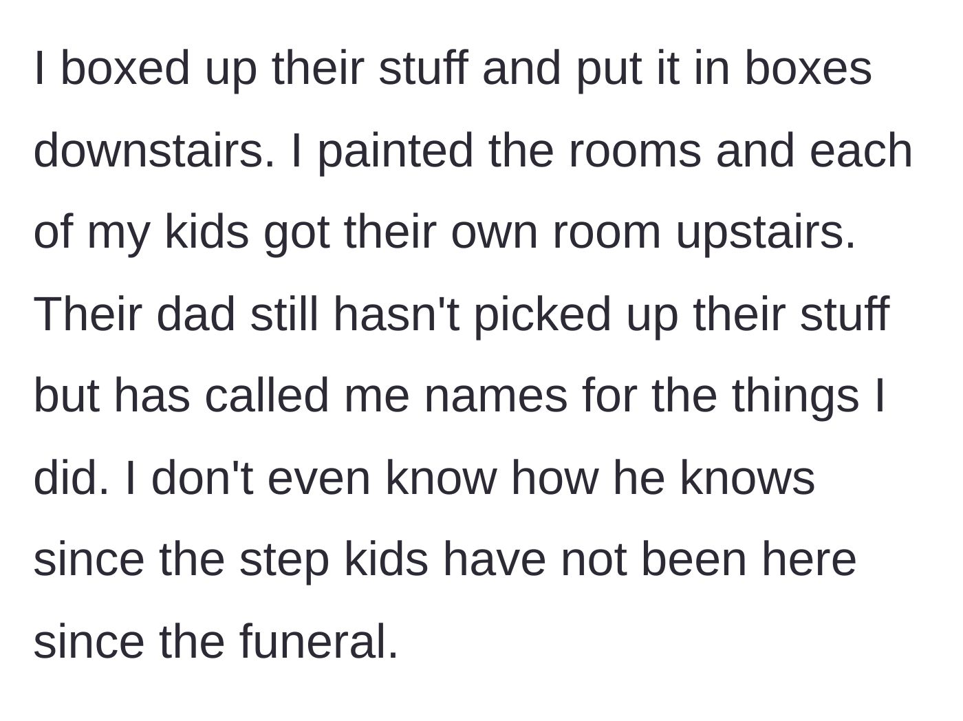 Story part 7 - The stepfather boxes up the belongings and repaints the rooms; the biological dad continues to insult him without collecting the boxes.