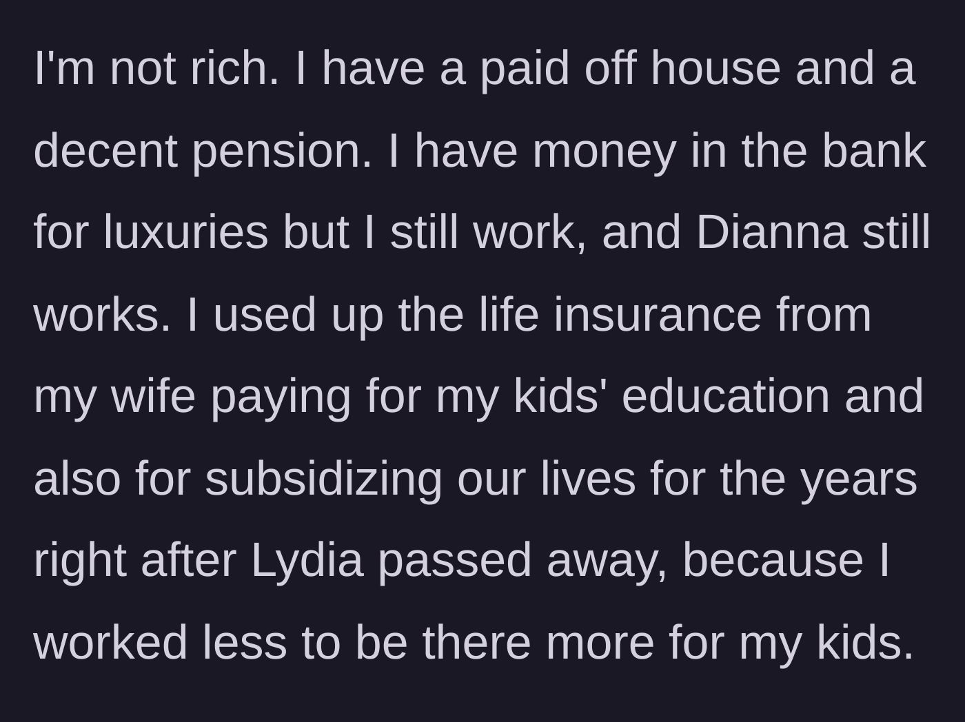Story part 7 - The father clarifies his modest financial situation, noting he used his late wife's life insurance to provide for his kids and be a present father.