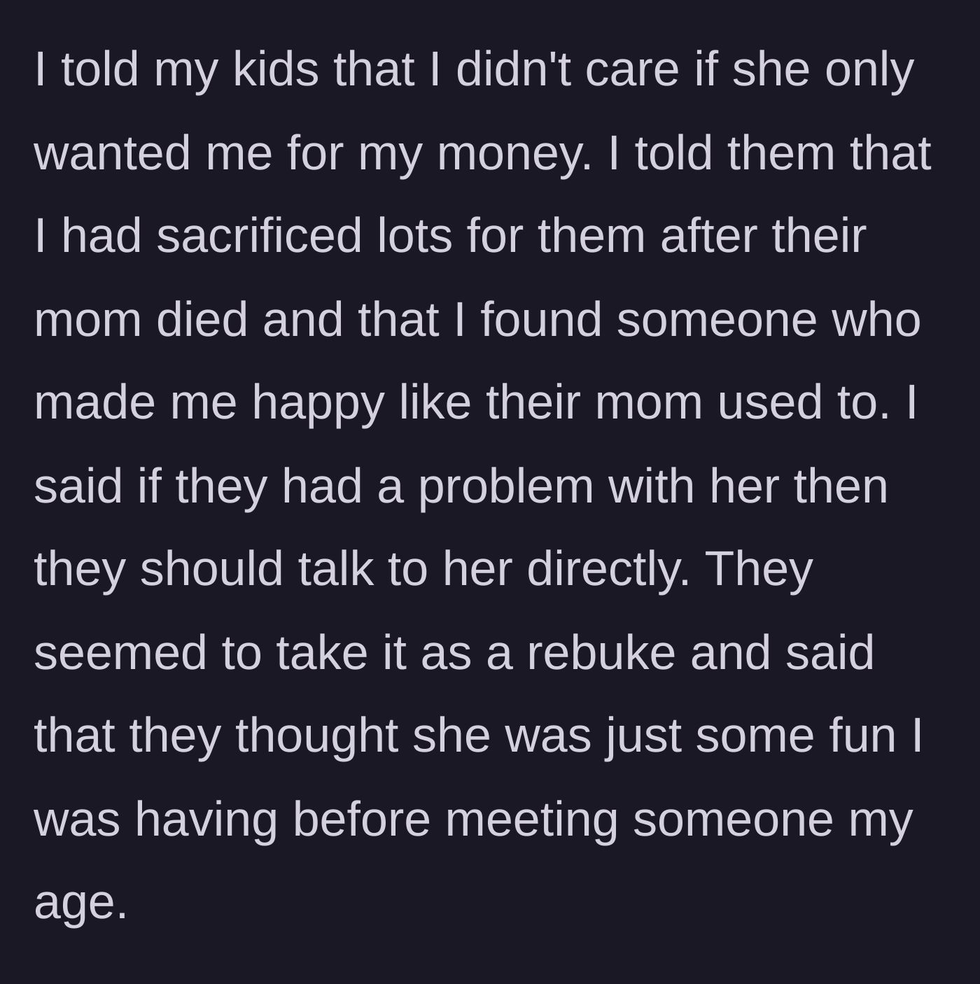 Story part 8 - The father firmly shuts down his kids' accusations, telling them he doesn't care about the money because he has earned his happiness, and tells them to confront her directly if they have a problem.