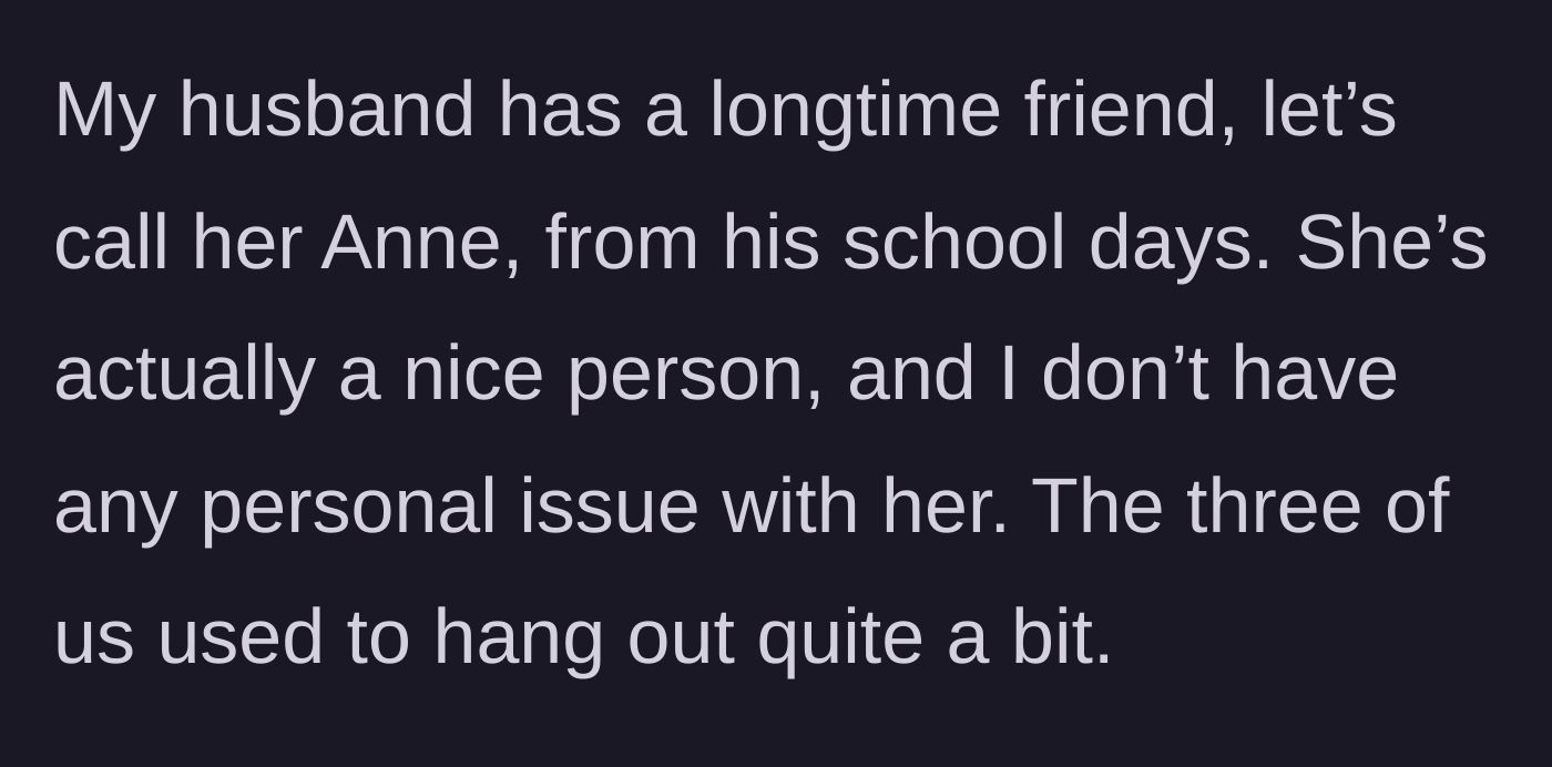 Story part 1 - Wife introduces her husband's longtime female friend, Anne.