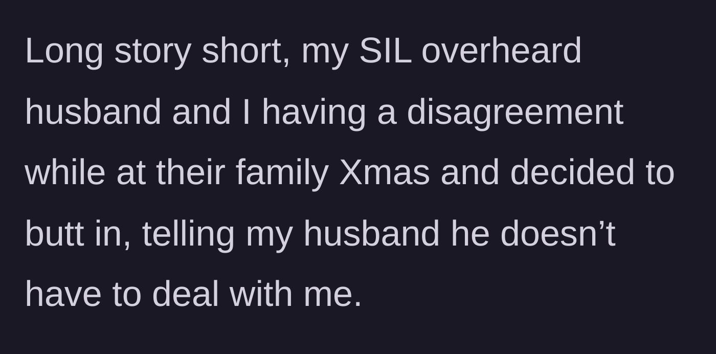 Story part 1 - A wife explains how her sister-in-law interrupted a private marital disagreement at a family Christmas party.