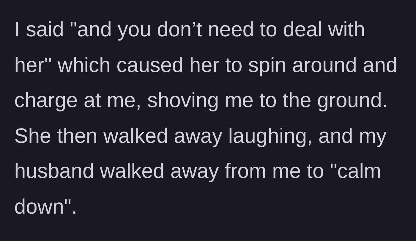 Story part 2 - The sister-in-law physically tackles the wife to the ground and laughs, while the husband walks away to calm down.