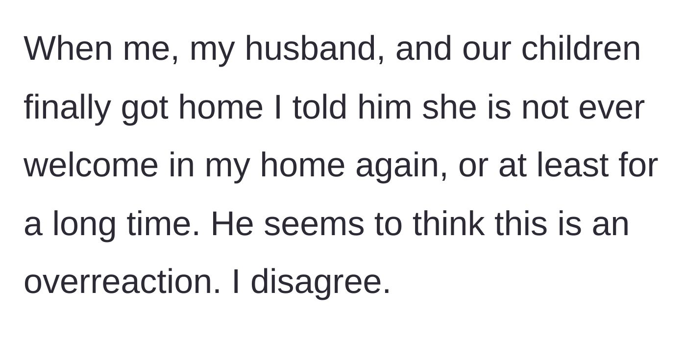 Story part 3 - The wife tells her husband that the sister-in-law is permanently banned from their home, but he calls it an overreaction.