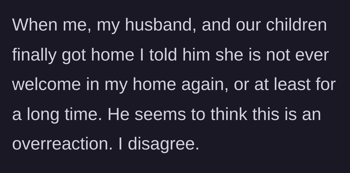 Story part 3 - The wife tells her husband that the sister-in-law is permanently banned from their home, but he calls it an overreaction.