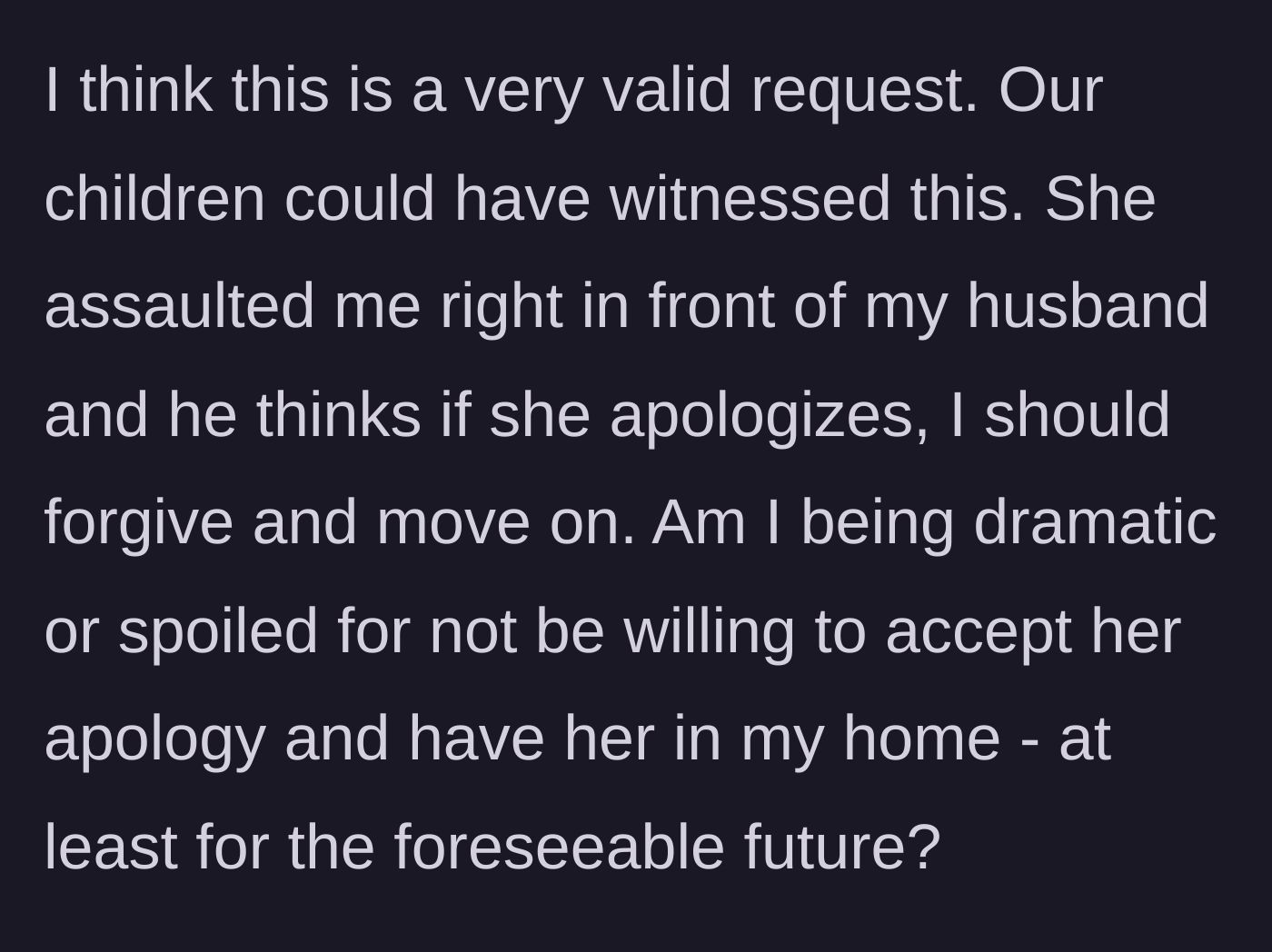 Story part 4 - The wife asks if she is being dramatic for refusing to accept a hypothetical apology and keeping the ban in place to protect her kids.