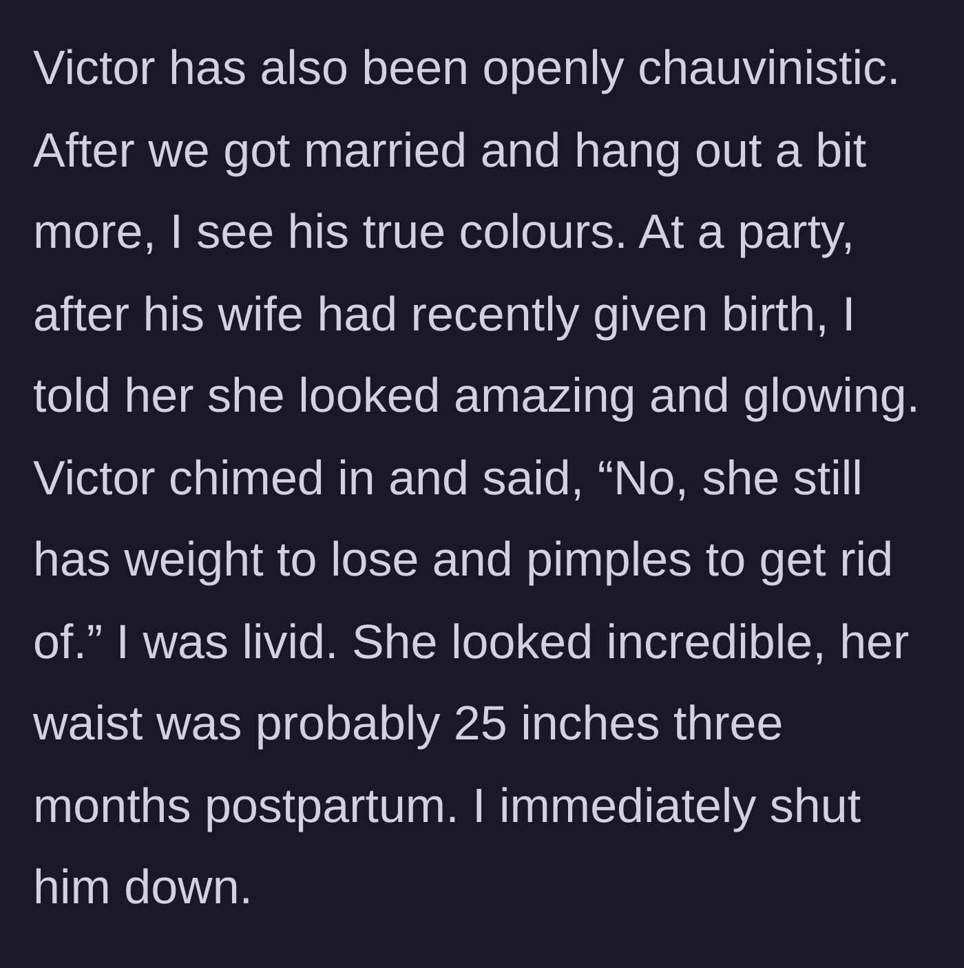 Story part 10 - Victor brutally insulting his own wife's postpartum body in front of guests.